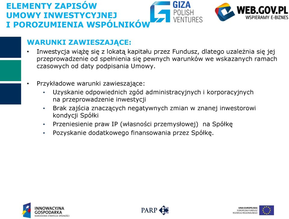 Przykładowe warunki zawieszające: Uzyskanie odpowiednich zgód administracyjnych i korporacyjnych na przeprowadzenie inwestycji Brak zajścia