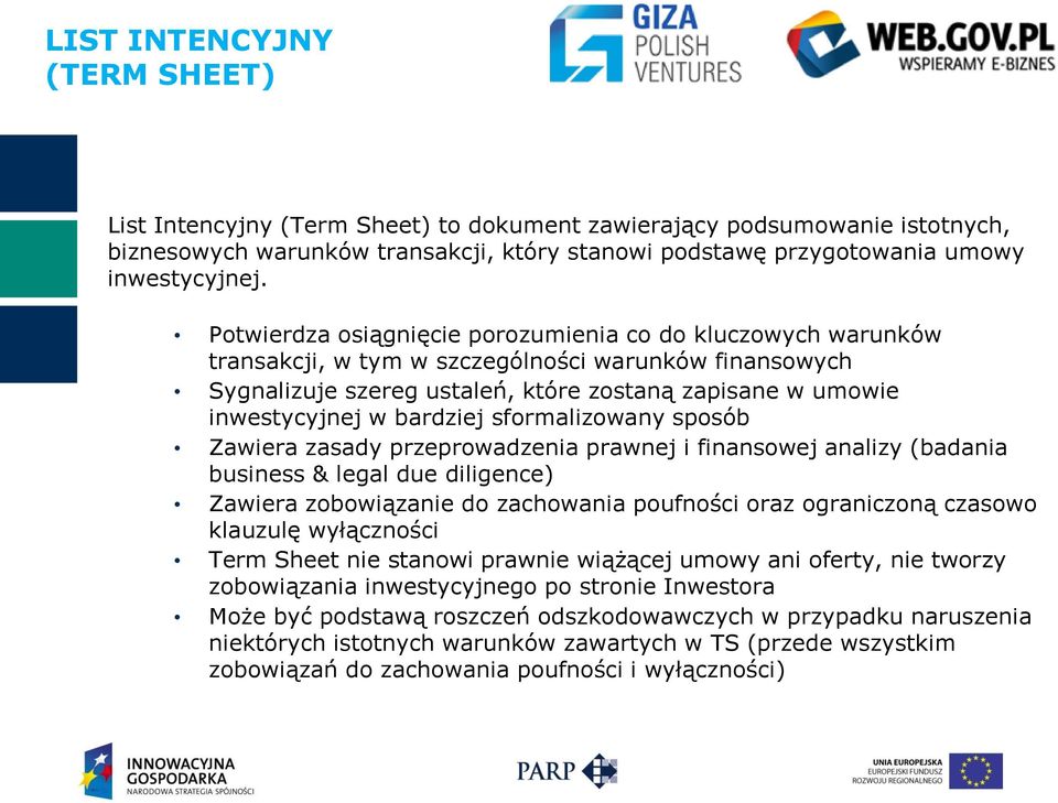 bardziej sformalizowany sposób Zawiera zasady przeprowadzenia prawnej i finansowej analizy (badania business & legal due diligence) Zawiera zobowiązanie do zachowania poufności oraz ograniczoną