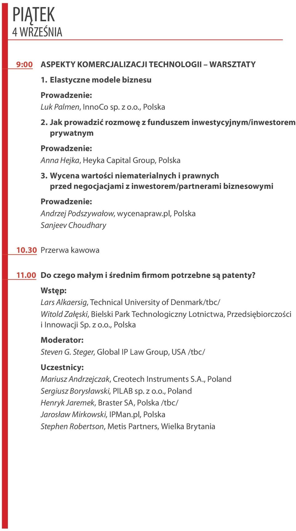 Wycena wartości niematerialnych i prawnych przed negocjacjami z inwestorem/partnerami biznesowymi Prowadzenie: Andrzej Podszywałow, wycenapraw.pl, Polska Sanjeev Choudhary 10.30 Przerwa kawowa 11.