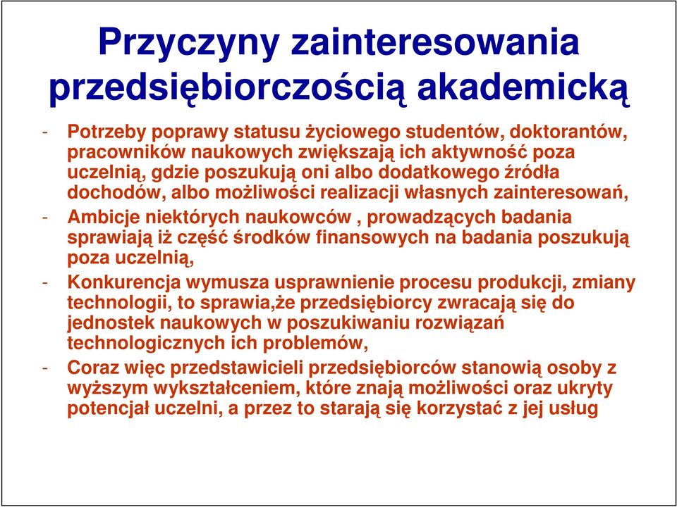 poszukują poza uczelnią, - Konkurencja wymusza usprawnienie procesu produkcji, zmiany technologii, to sprawia,że przedsiębiorcy zwracają się do jednostek naukowych w poszukiwaniu rozwiązań