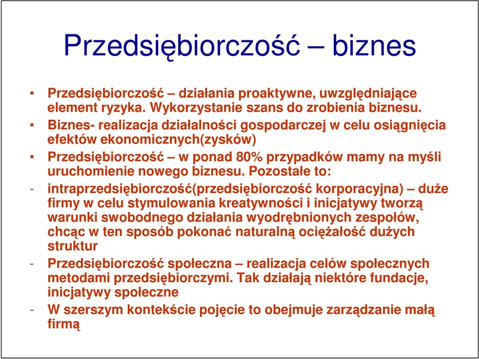 Pozostałe to: - intraprzedsiębiorczość(przedsiębiorczość korporacyjna) duże firmy w celu stymulowania kreatywności i inicjatywy tworzą warunki swobodnego działania wyodrębnionych zespołów,