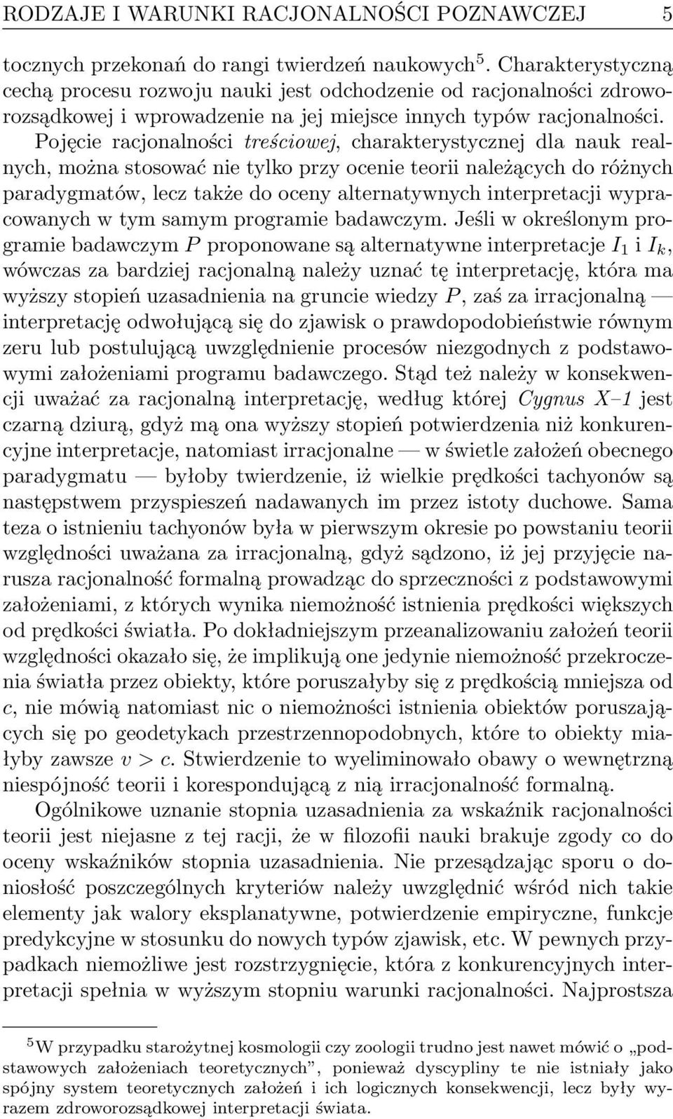 Pojęcie racjonalności treściowej, charakterystycznej dla nauk realnych, można stosować nie tylko przy ocenie teorii należących do różnych paradygmatów, lecz także do oceny alternatywnych