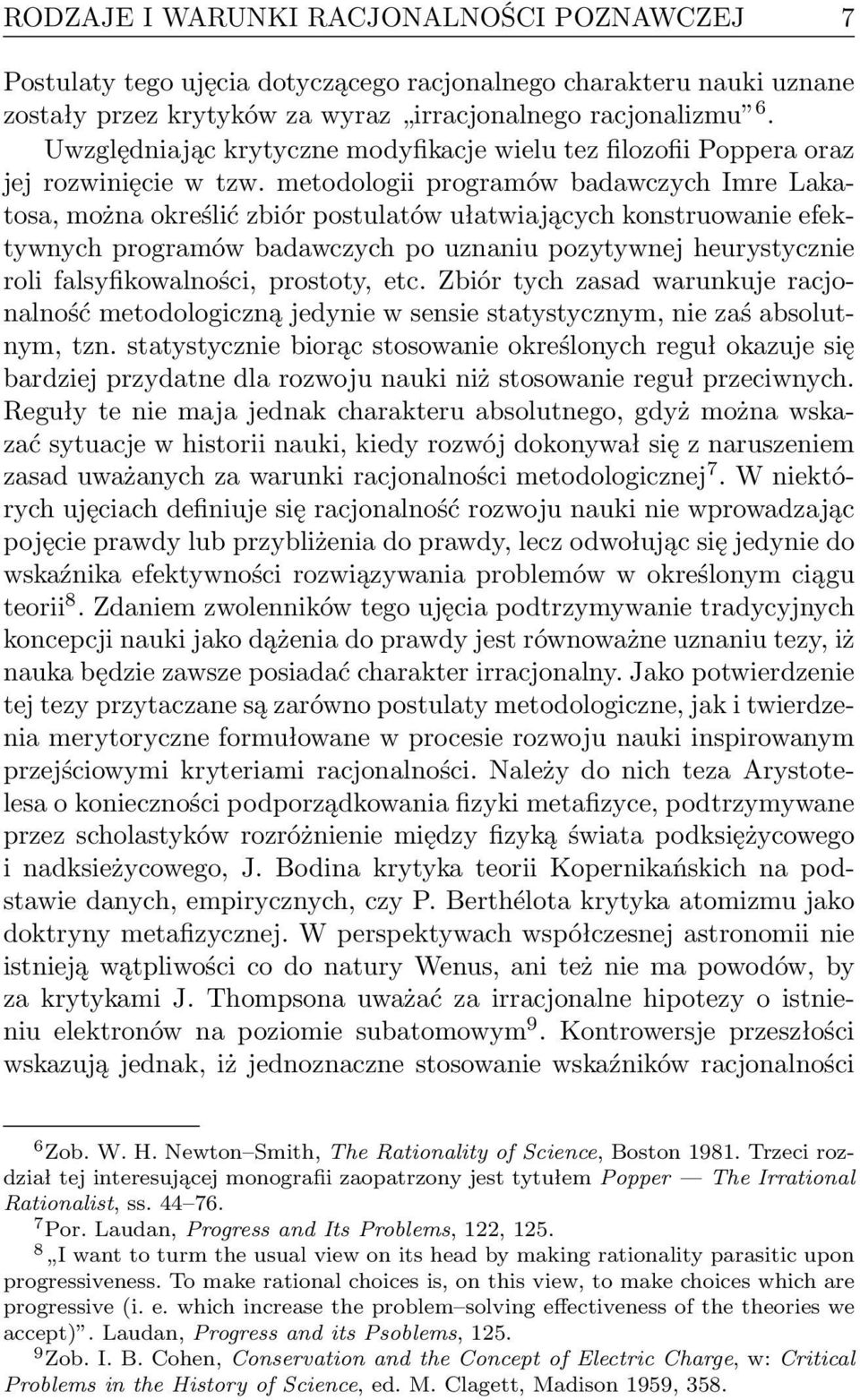 metodologii programów badawczych Imre Lakatosa, można określić zbiór postulatów ułatwiających konstruowanie efektywnych programów badawczych po uznaniu pozytywnej heurystycznie roli