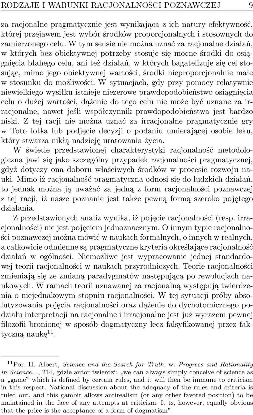 stosując, mimo jego obiektywnej wartości, środki nieproporcjonalnie małe w stosunku do możliwości.