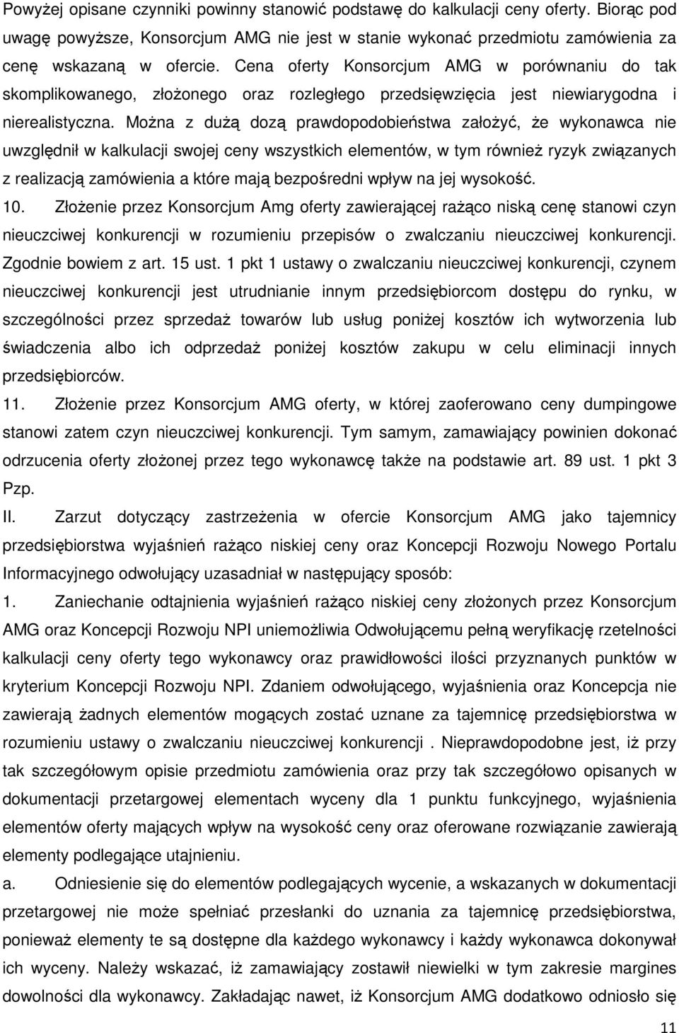 Można z dużą dozą prawdopodobieństwa założyć, że wykonawca nie uwzględnił w kalkulacji swojej ceny wszystkich elementów, w tym również ryzyk związanych z realizacją zamówienia a które mają