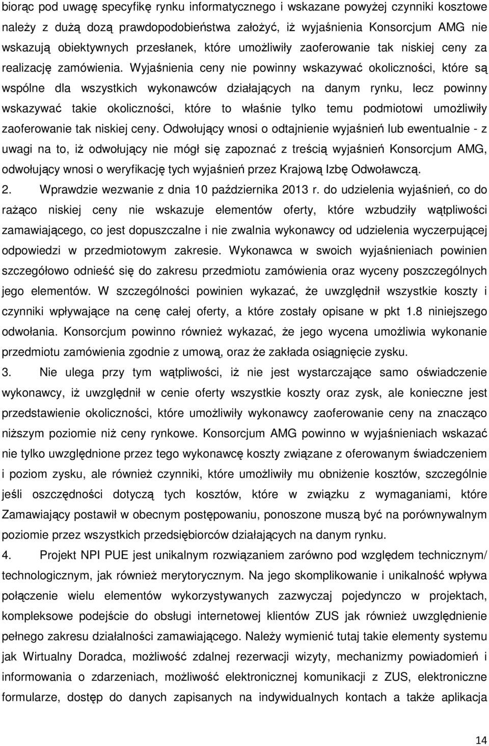 Wyjaśnienia ceny nie powinny wskazywać okoliczności, które są wspólne dla wszystkich wykonawców działających na danym rynku, lecz powinny wskazywać takie okoliczności, które to właśnie tylko temu