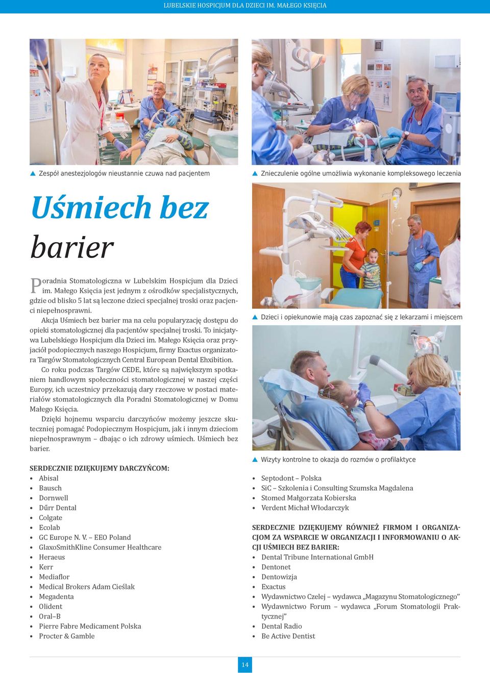 dla Dzieci im. Małego Księcia jest jednym z ośrodków specjalistycznych, gdzie od blisko 5 lat są leczone dzieci specjalnej troski oraz pacjenci niepełnosprawni.