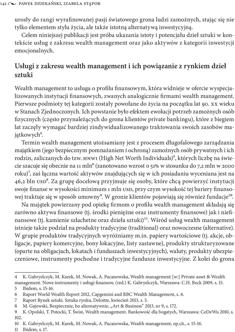 Usługi z zakresu wealth management i ich powiązanie z rynkiem dzieł sztuki Wealth management to usługa o profilu finansowym, która widnieje w ofercie wyspecjalizowanych instytucji finansowych,