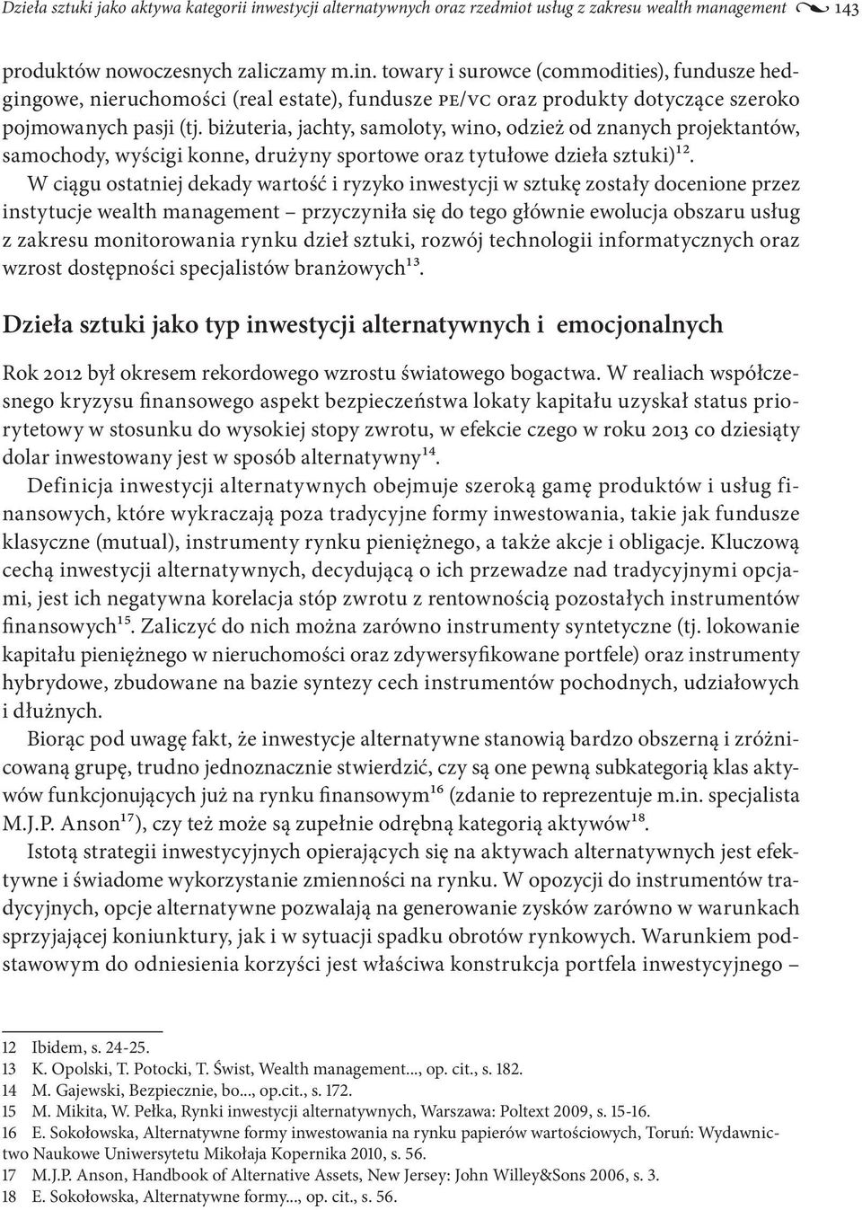 W ciągu ostatniej dekady wartość i ryzyko inwestycji w sztukę zostały docenione przez instytucje wealth management przyczyniła się do tego głównie ewolucja obszaru usług z zakresu monitorowania rynku