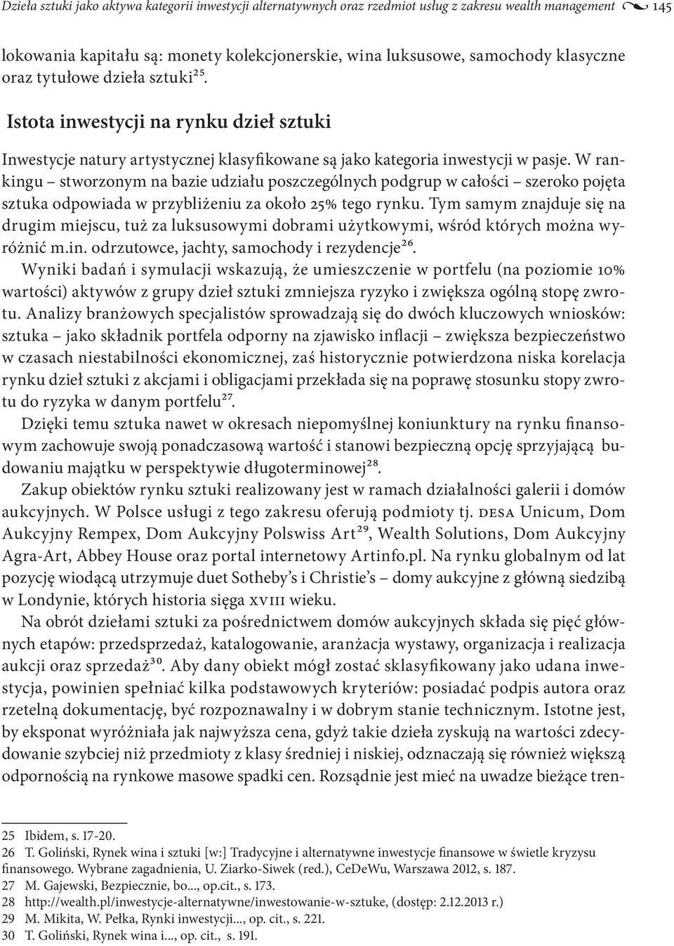 W rankingu stworzonym na bazie udziału poszczególnych podgrup w całości szeroko pojęta sztuka odpowiada w przybliżeniu za około 25% tego rynku.