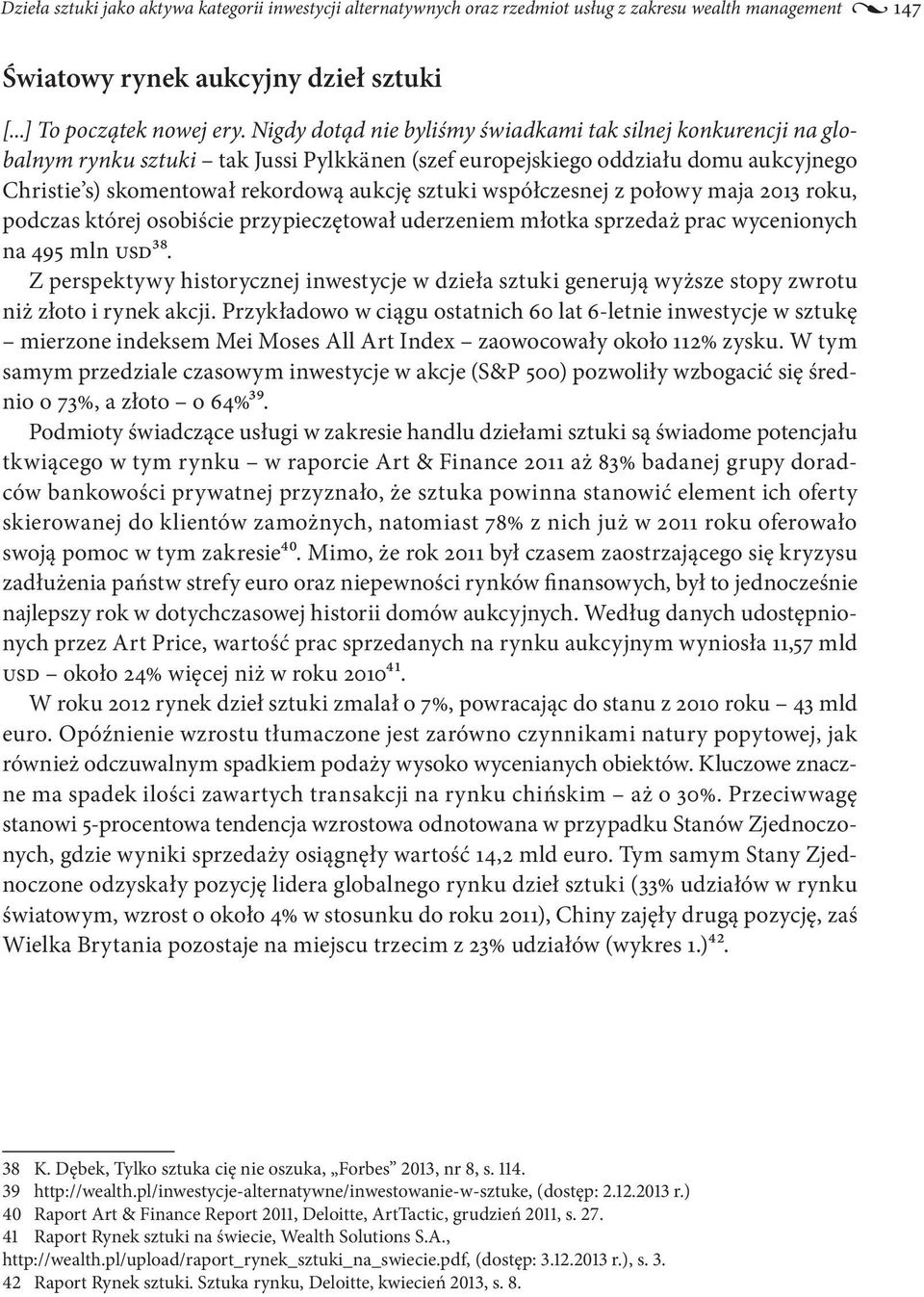 współczesnej z połowy maja 2013 roku, podczas której osobiście przypieczętował uderzeniem młotka sprzedaż prac wycenionych na 495 mln USD38.