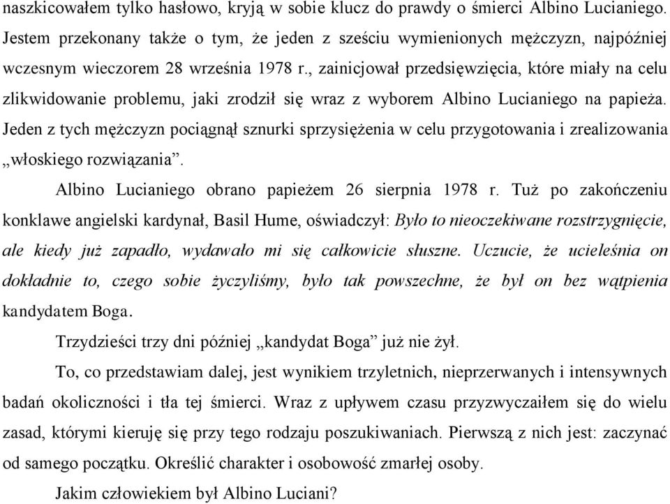 , zainicjował przedsięwzięcia, które miały na celu zlikwidowanie problemu, jaki zrodził się wraz z wyborem Albino Lucianiego na papieża.