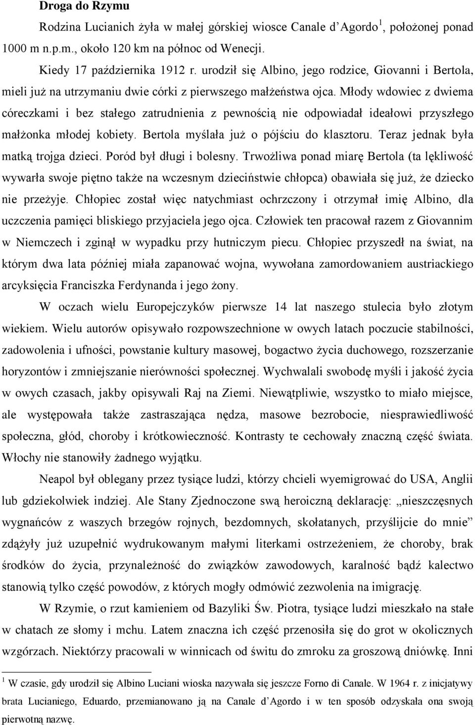 Młody wdowiec z dwiema córeczkami i bez stałego zatrudnienia z pewnością nie odpowiadał ideałowi przyszłego małżonka młodej kobiety. Bertola myślała już o pójściu do klasztoru.