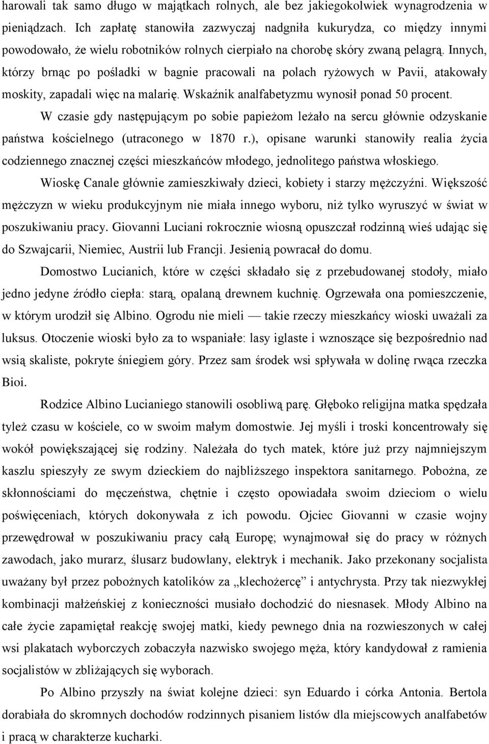 Innych, którzy brnąc po pośladki w bagnie pracowali na polach ryżowych w Pavii, atakowały moskity, zapadali więc na malarię. Wskaźnik analfabetyzmu wynosił ponad 50 procent.