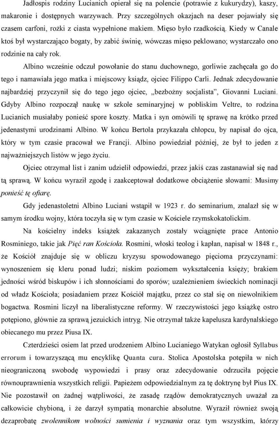 Kiedy w Canale ktoś był wystarczająco bogaty, by zabić świnię, wówczas mięso peklowano; wystarczało ono rodzinie na cały rok.