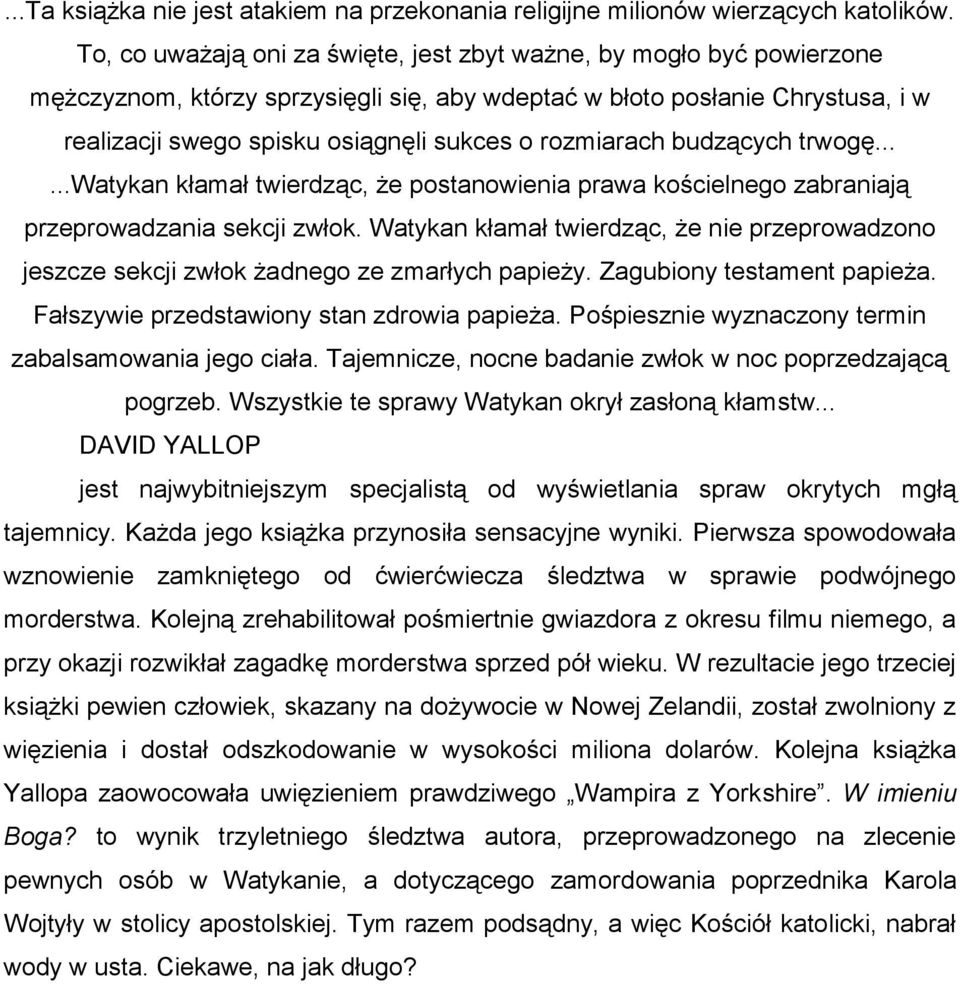 rozmiarach budzących trwogę......watykan kłamał twierdząc, że postanowienia prawa kościelnego zabraniają przeprowadzania sekcji zwłok.