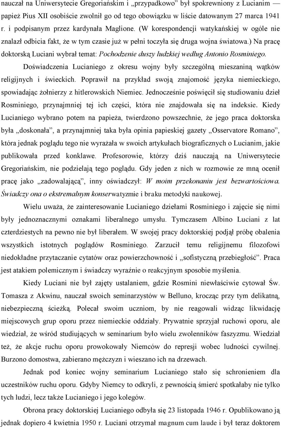 ) Na pracę doktorską Luciani wybrał temat: Pochodzenie duszy ludzkiej według Antonio Rosminiego. Doświadczenia Lucianiego z okresu wojny były szczególną mieszaniną wątków religijnych i świeckich.