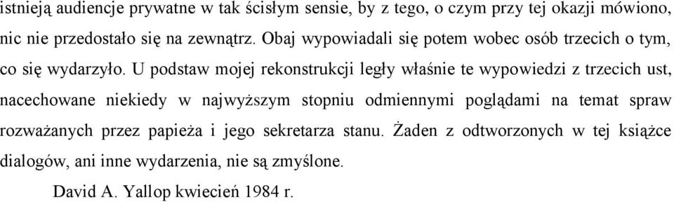 U podstaw mojej rekonstrukcji legły właśnie te wypowiedzi z trzecich ust, nacechowane niekiedy w najwyższym stopniu odmiennymi