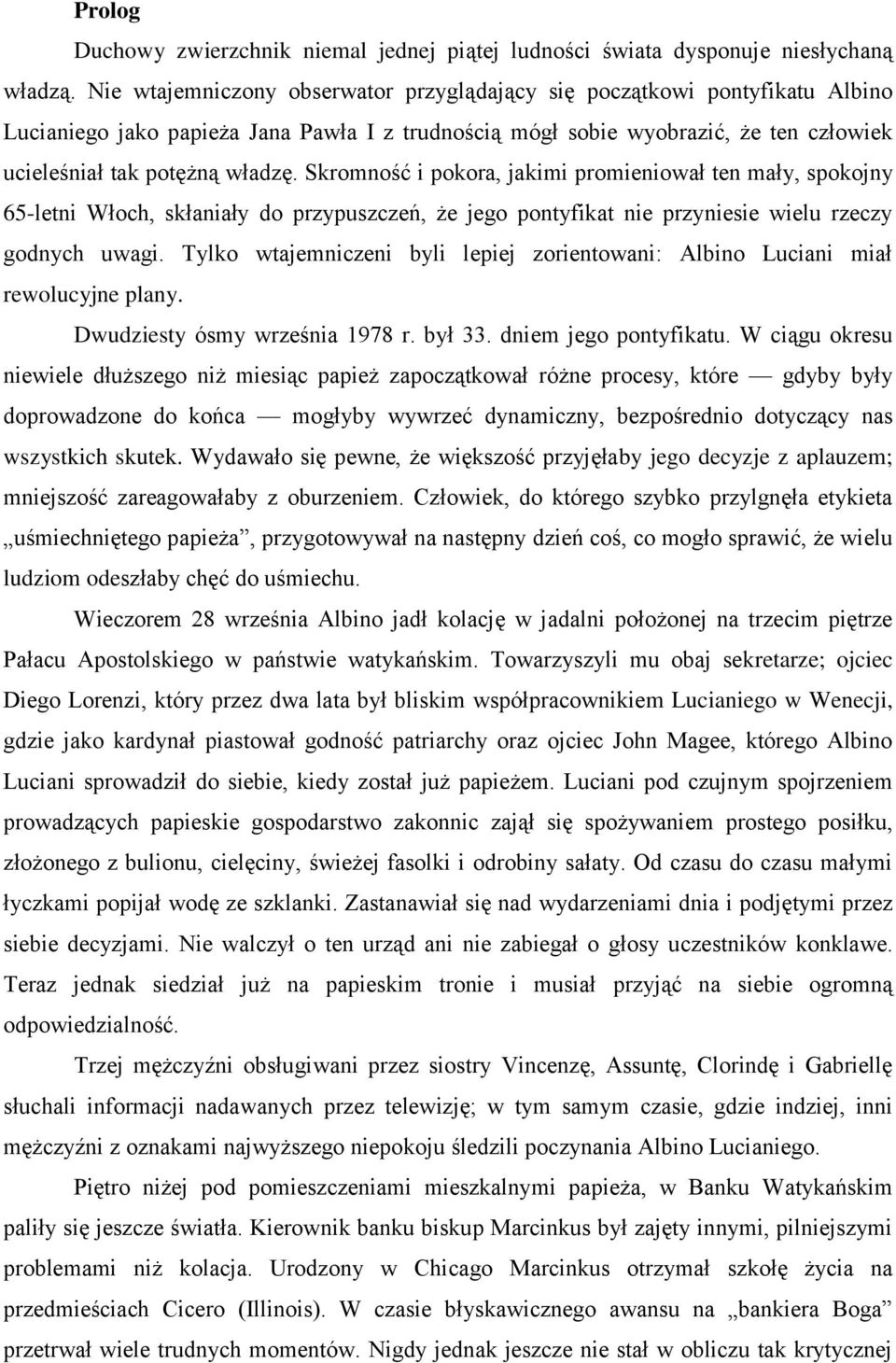 Skromność i pokora, jakimi promieniował ten mały, spokojny 65-letni Włoch, skłaniały do przypuszczeń, że jego pontyfikat nie przyniesie wielu rzeczy godnych uwagi.