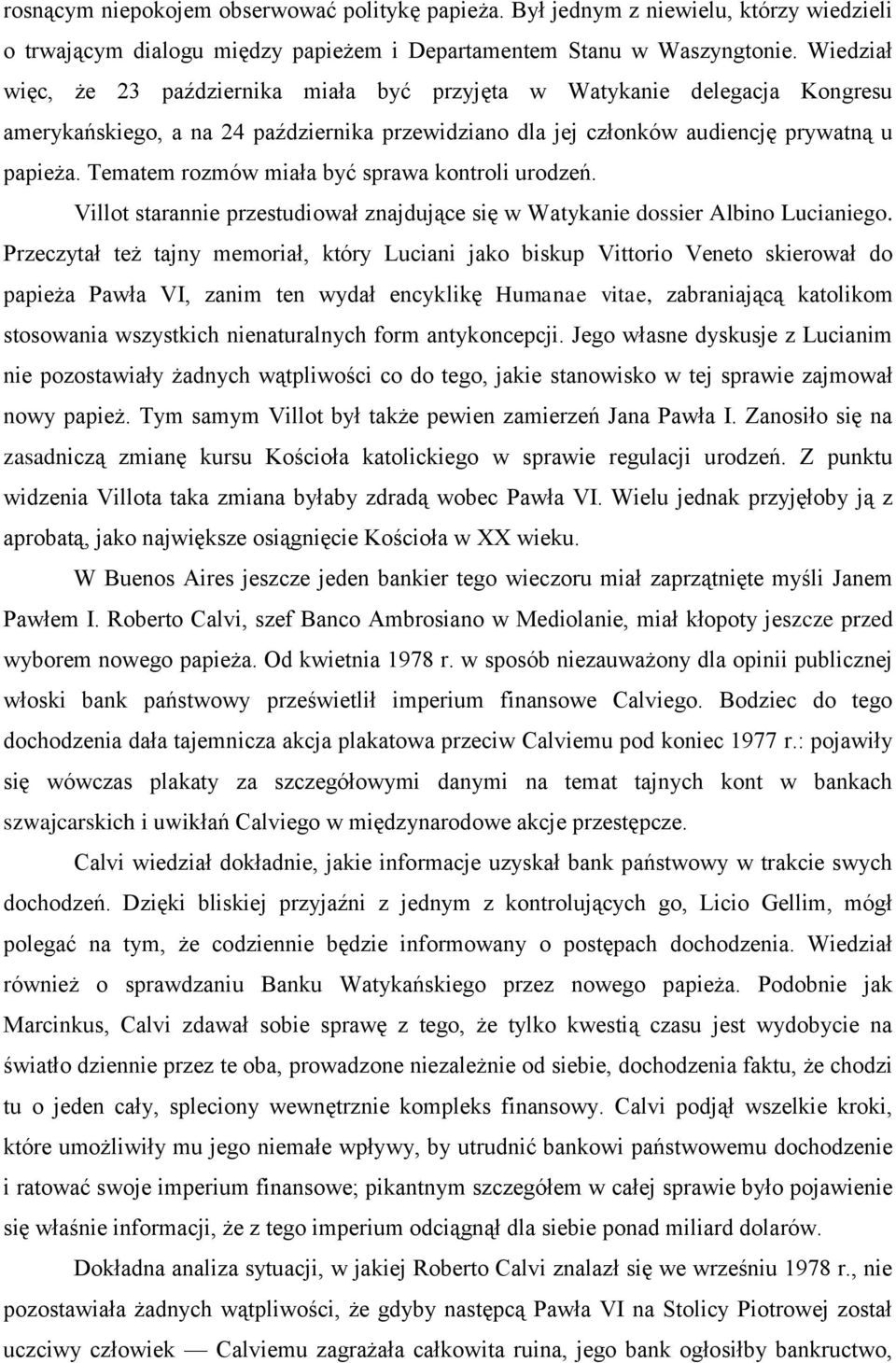 Tematem rozmów miała być sprawa kontroli urodzeń. Villot starannie przestudiował znajdujące się w Watykanie dossier Albino Lucianiego.