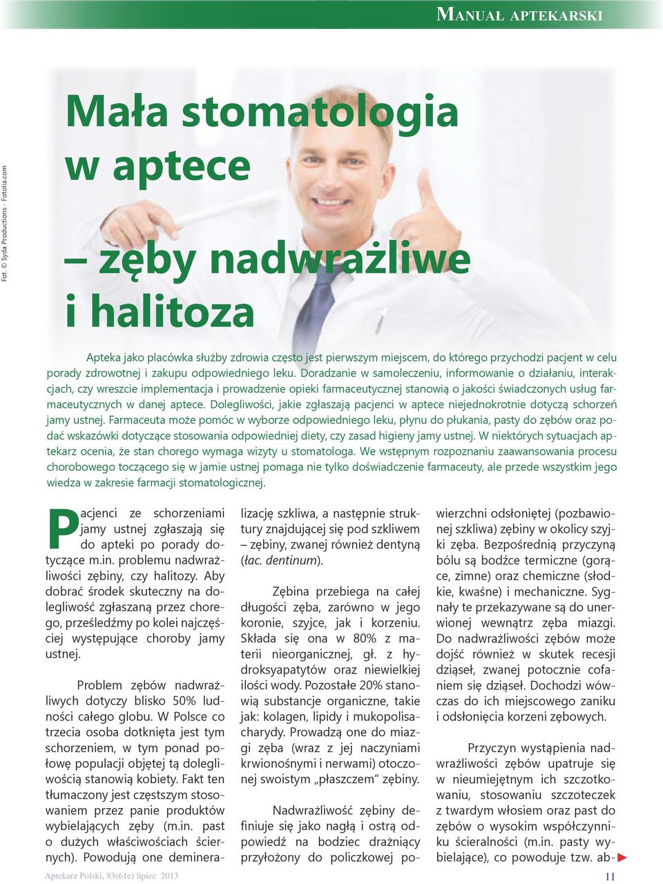 Doradzanie w samoleczeniu, informowanie o działaniu, interakcjach, czy wreszcie implementacja i prowadzenie opieki farmaceutycznej stanowią o jakości świadczonych usług farmaceutycznych w danej