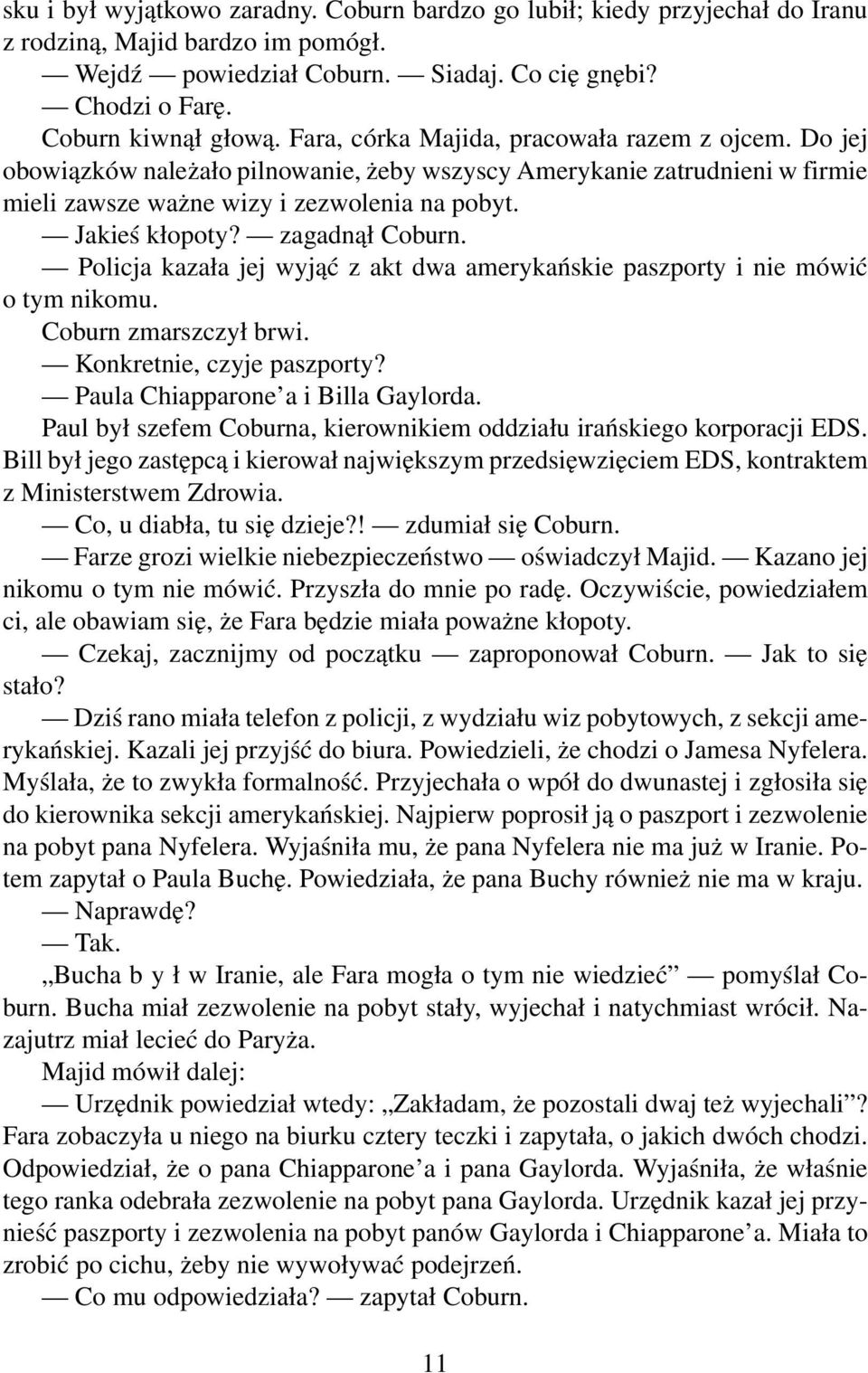 zagadnął Coburn. Policja kazała jej wyjąć z akt dwa amerykańskie paszporty i nie mówić o tym nikomu. Coburn zmarszczył brwi. Konkretnie, czyje paszporty? Paula Chiapparone a i Billa Gaylorda.