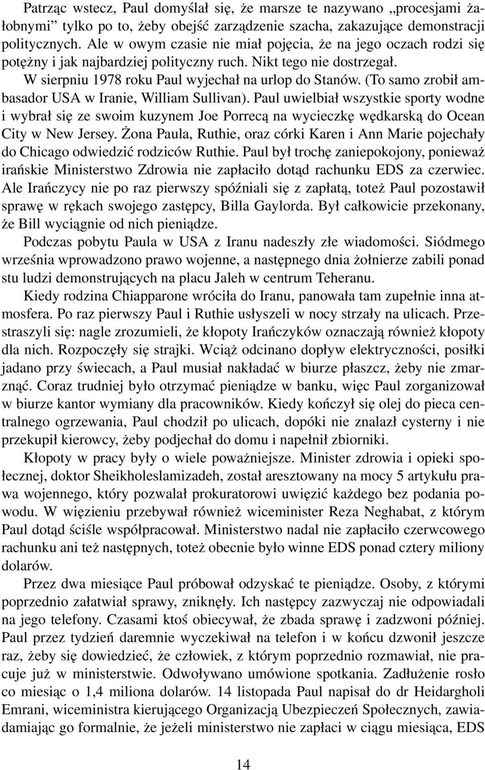 (To samo zrobił ambasador USA w Iranie, William Sullivan). Paul uwielbiał wszystkie sporty wodne i wybrał się ze swoim kuzynem Joe Porrecą na wycieczkę wędkarską do Ocean City w New Jersey.