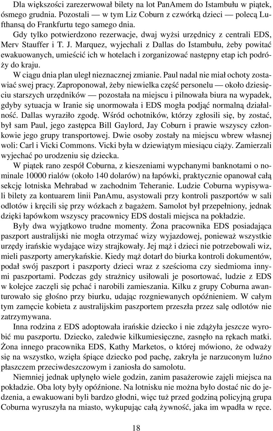 Marquez, wyjechali z Dallas do Istambułu, żeby powitać ewakuowanych, umieścić ich w hotelach i zorganizować następny etap ich podróży do kraju. W ciągu dnia plan uległ nieznacznej zmianie.