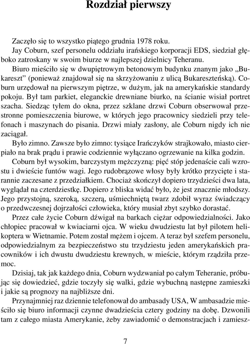 Biuro mieściło się w dwupiętrowym betonowym budynku znanym jako Bukareszt (ponieważ znajdował się na skrzyżowaniu z ulicą Bukareszteńską).