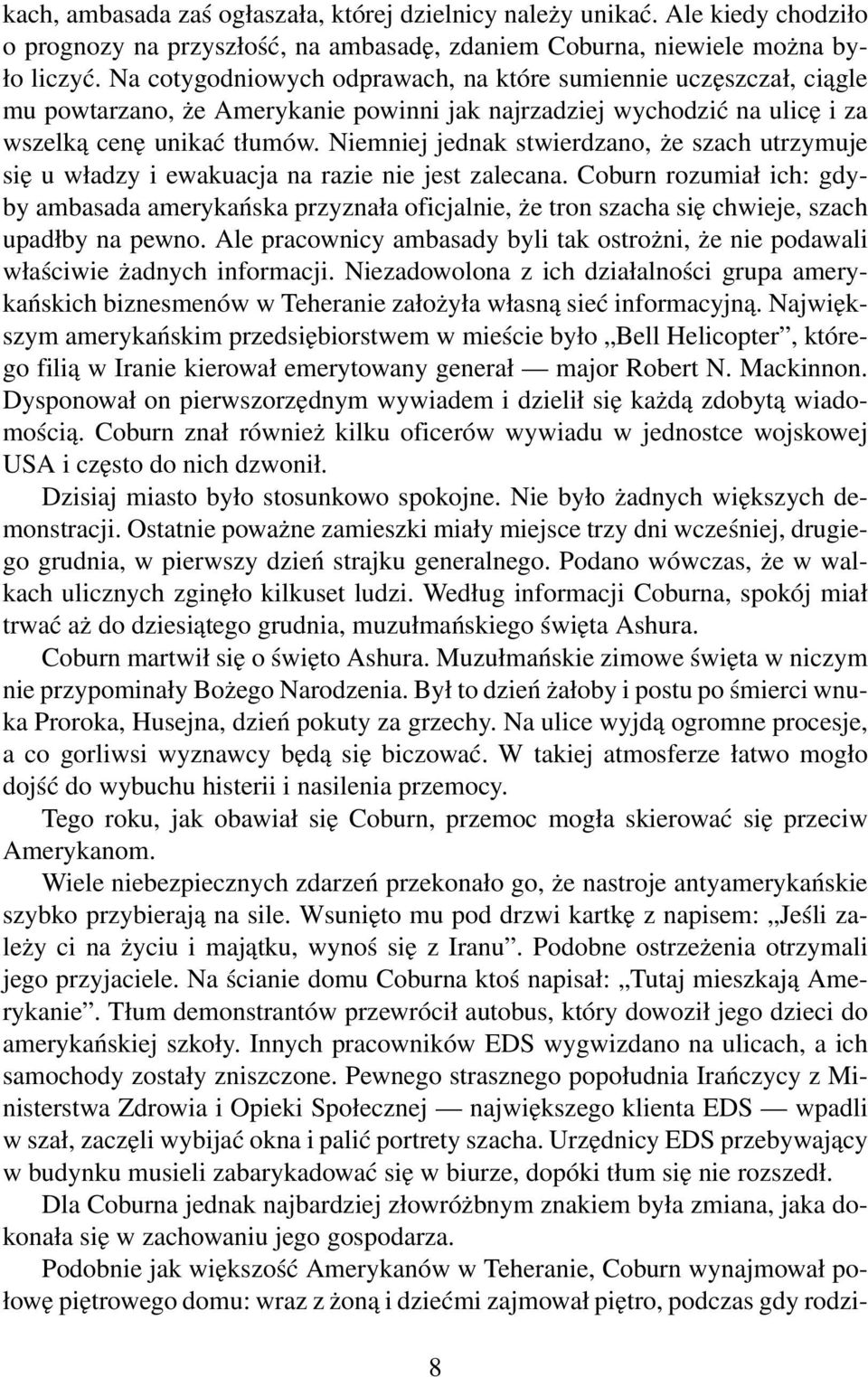 Niemniej jednak stwierdzano, że szach utrzymuje się u władzy i ewakuacja na razie nie jest zalecana.