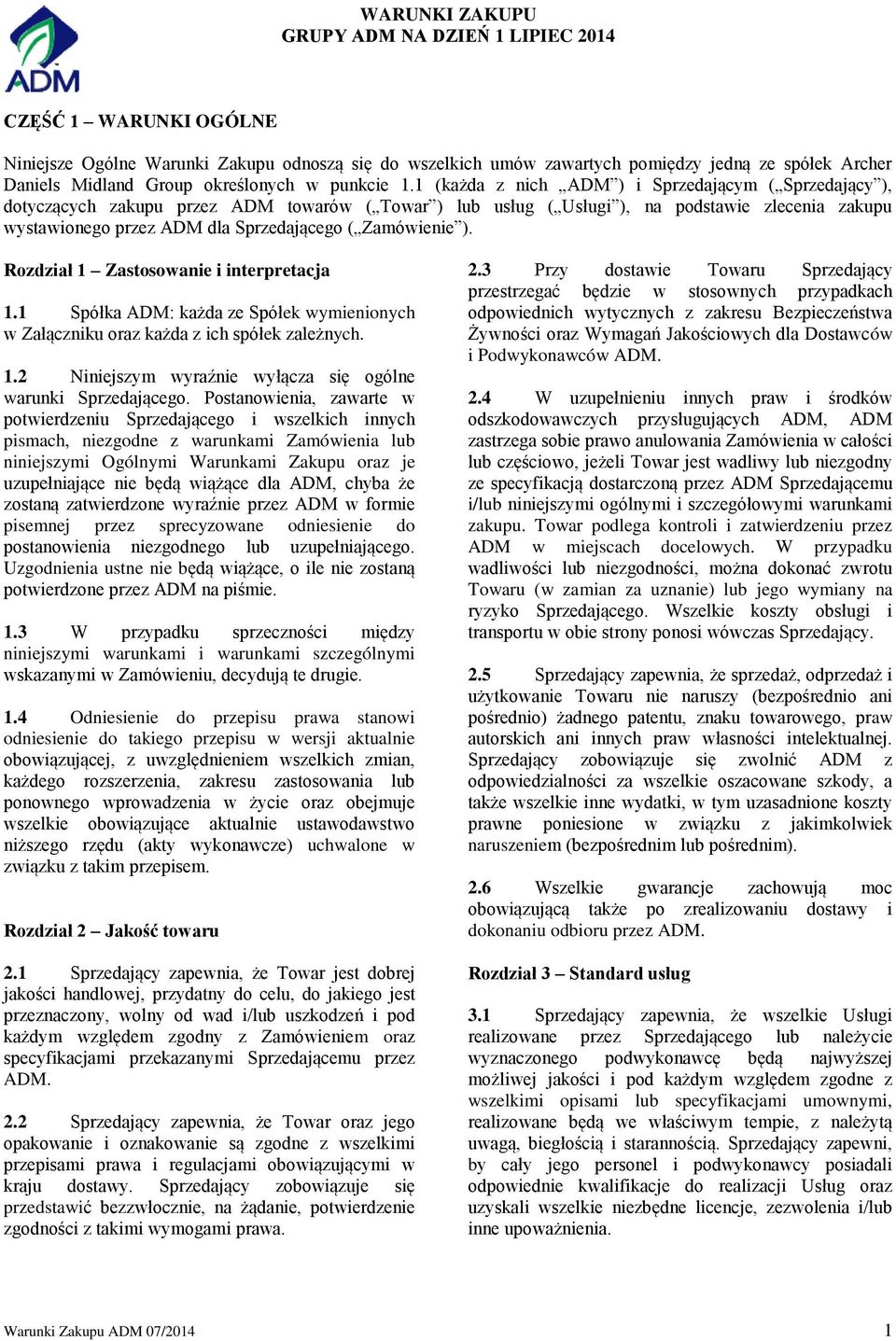 1 (każda z nich ADM ) i Sprzedającym ( Sprzedający ), dotyczących zakupu przez ADM towarów ( Towar ) lub usług ( Usługi ), na podstawie zlecenia zakupu wystawionego przez ADM dla Sprzedającego (