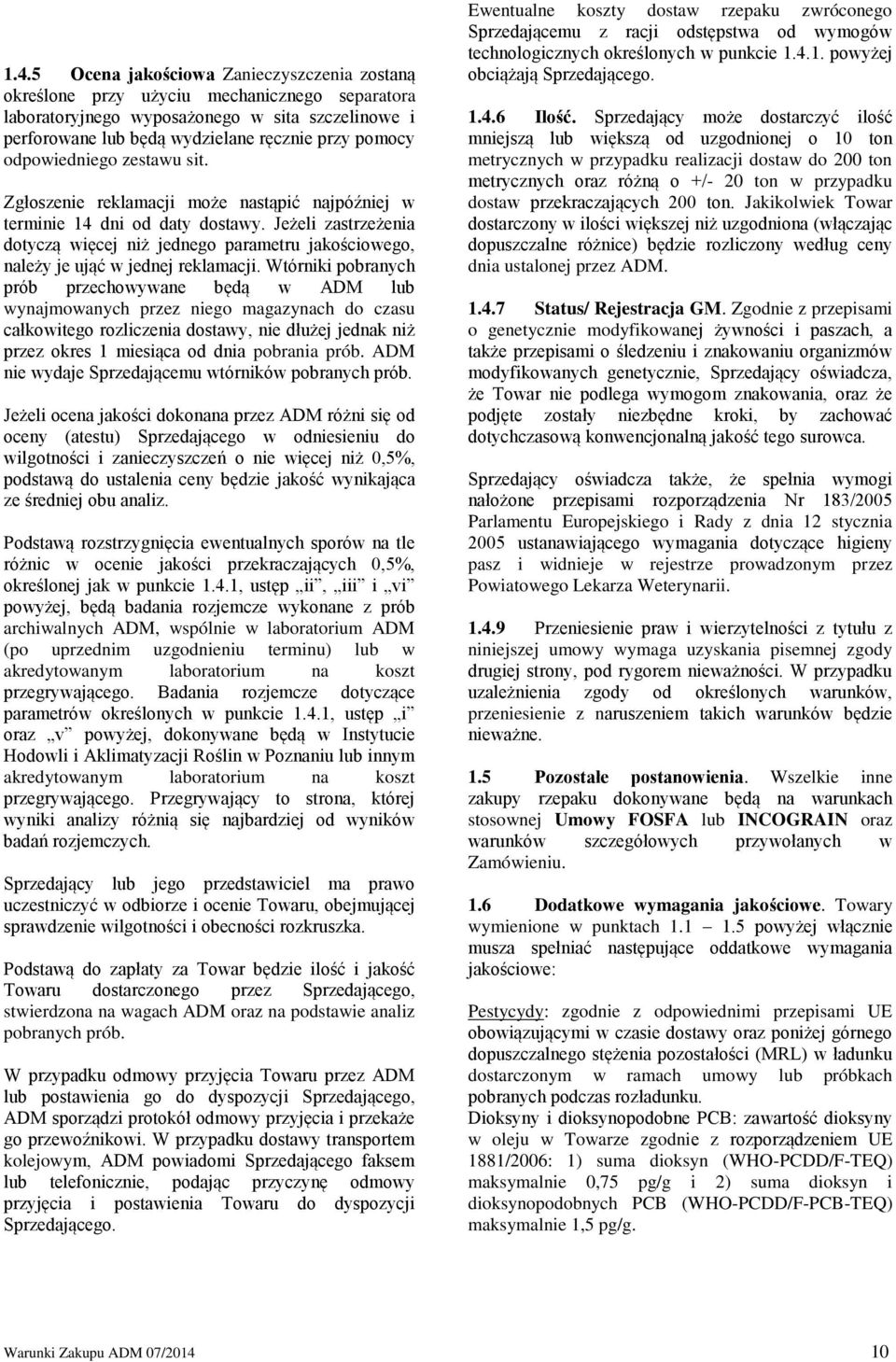 Jeżeli zastrzeżenia dotyczą więcej niż jednego parametru jakościowego, należy je ująć w jednej reklamacji.
