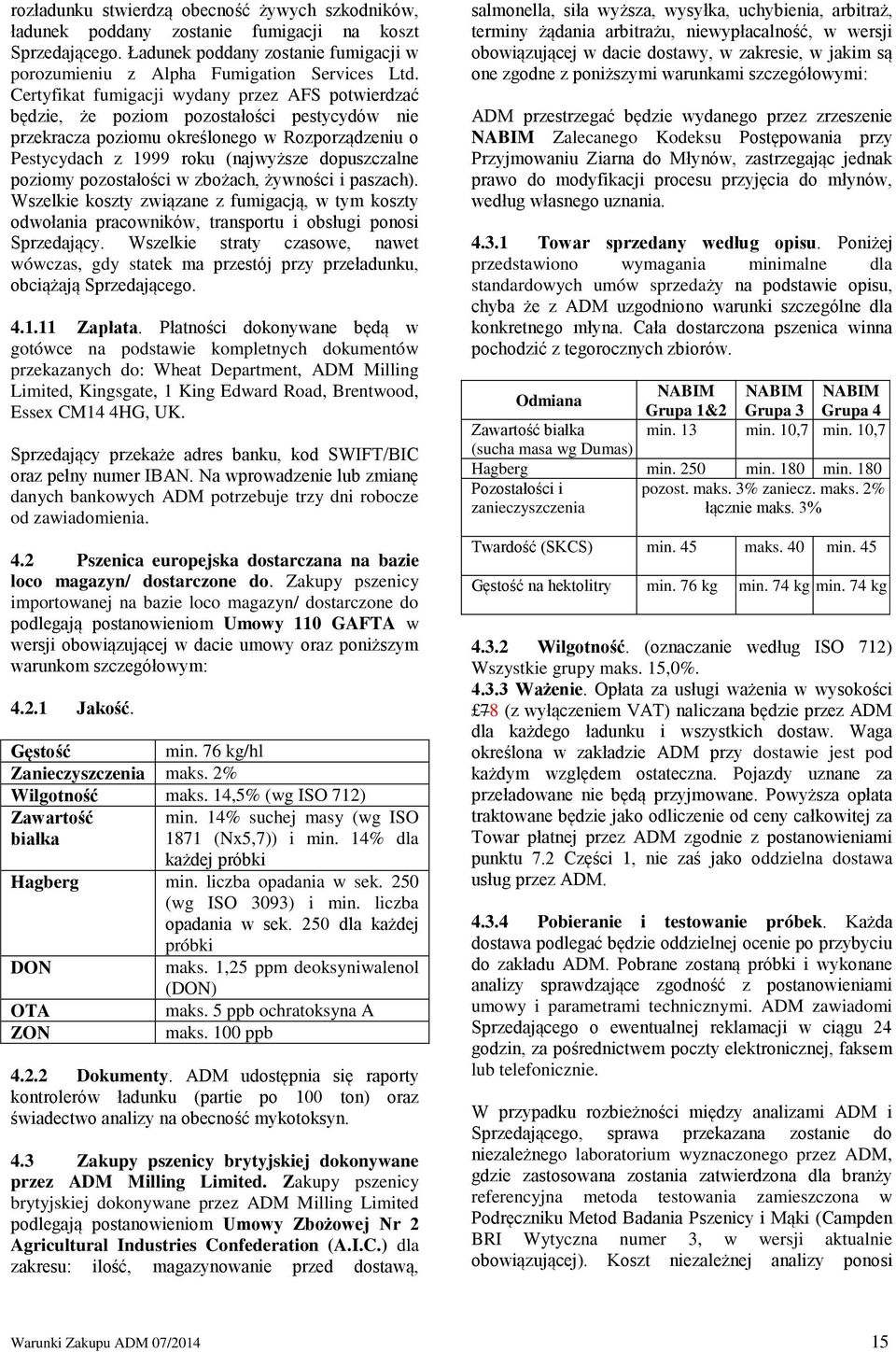 poziomy pozostałości w zbożach, żywności i paszach). Wszelkie koszty związane z fumigacją, w tym koszty odwołania pracowników, transportu i obsługi ponosi Sprzedający.