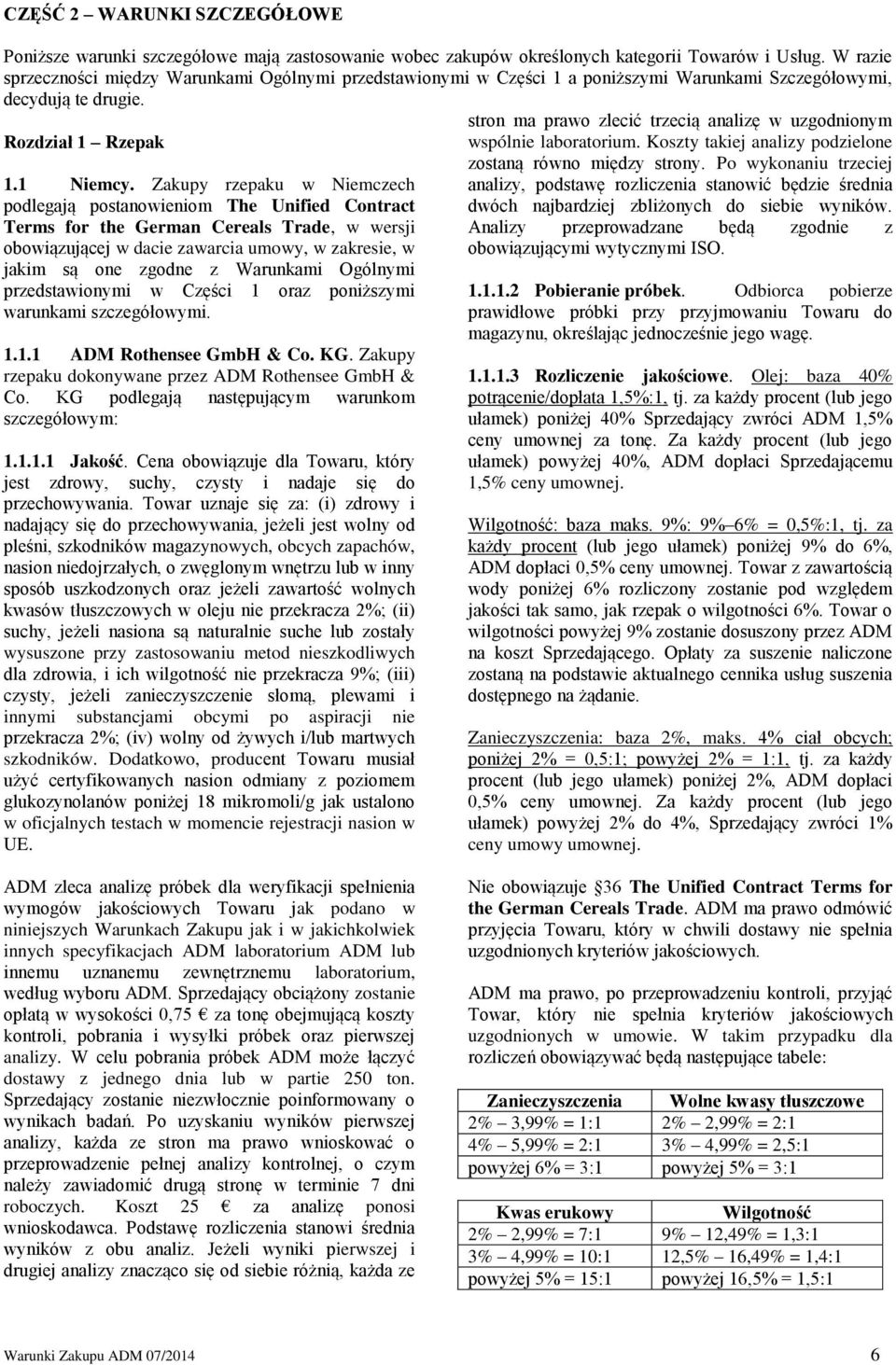 Zakupy rzepaku w Niemczech podlegają postanowieniom The Unified Contract Terms for the German Cereals Trade, w wersji obowiązującej w dacie zawarcia umowy, w zakresie, w jakim są one zgodne z