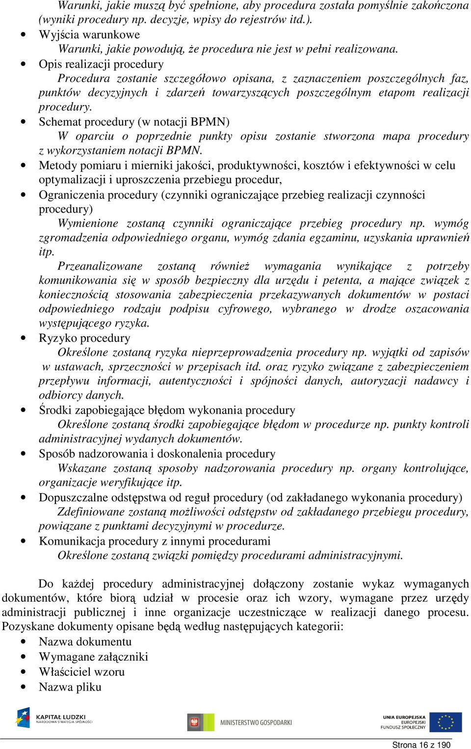 Opis realizacji procedury Procedura zostanie szczegółowo opisana, z zaznaczeniem poszczególnych faz, punktów decyzyjnych i zdarzeń towarzyszących poszczególnym etapom realizacji procedury.