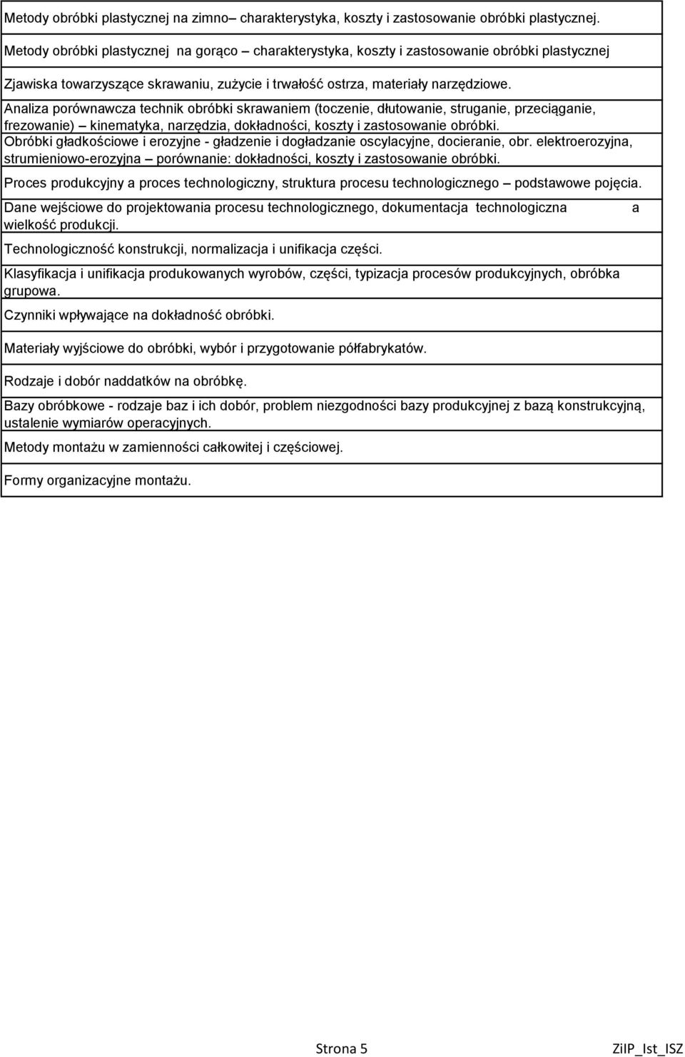 Analiza porównawcza technik obróbki skrawaniem (toczenie, dłutowanie, struganie, przeciąganie, frezowanie) kinematyka, narzędzia, dokładności, koszty i zastosowanie obróbki.