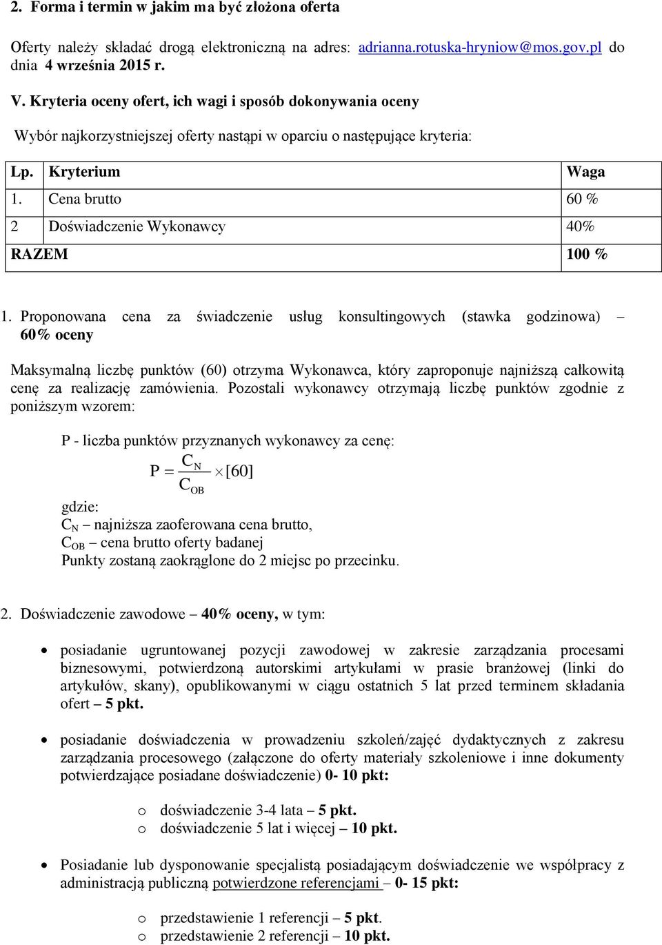 Cena brutto 60 % 2 Doświadczenie Wykonawcy 40% RAZEM 100 % 1.