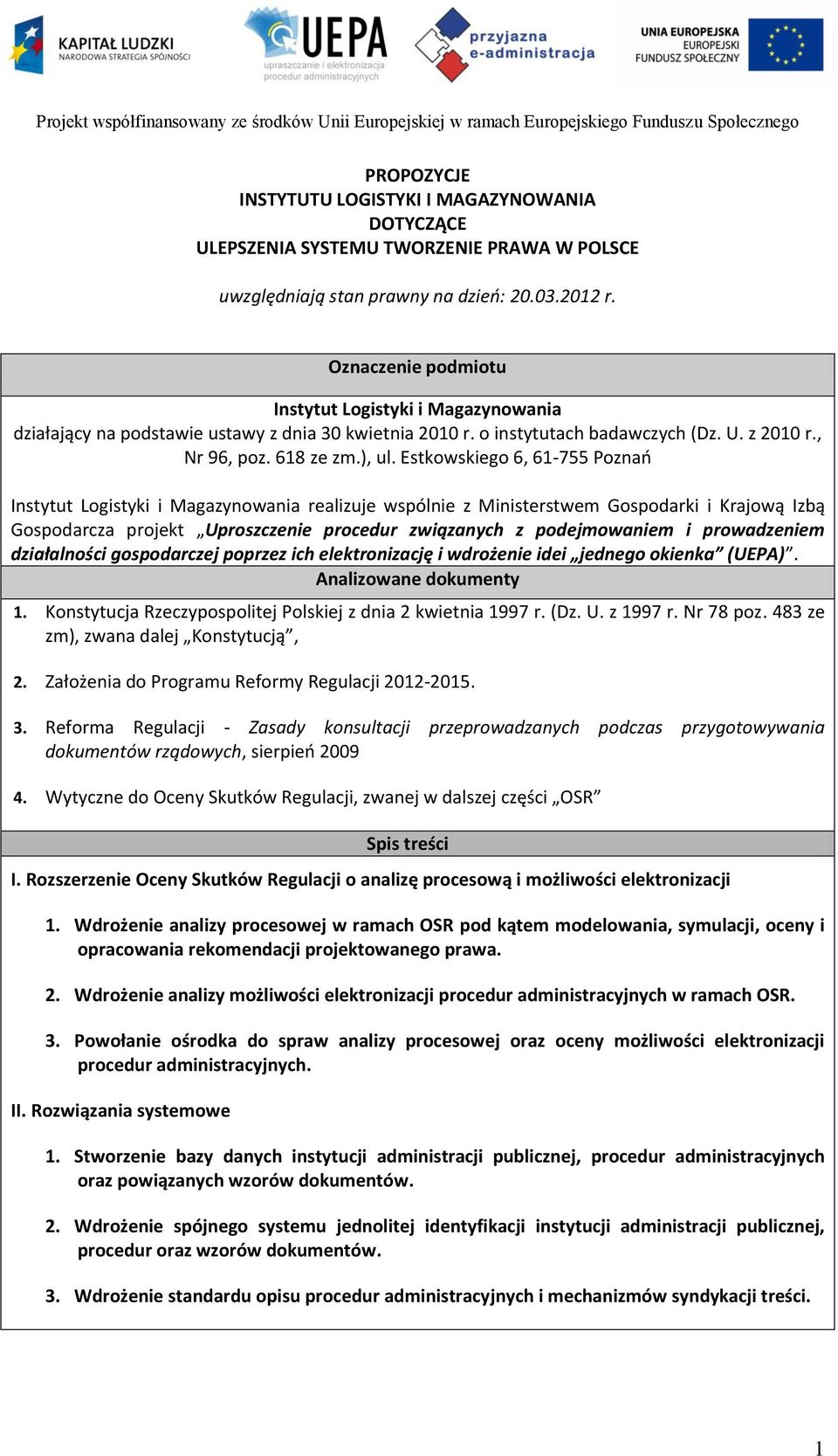 Estkowskiego 6, 61-755 Poznań Instytut Logistyki i Magazynowania realizuje wspólnie z Ministerstwem Gospodarki i Krajową Izbą Gospodarcza projekt Uproszczenie procedur związanych z podejmowaniem i