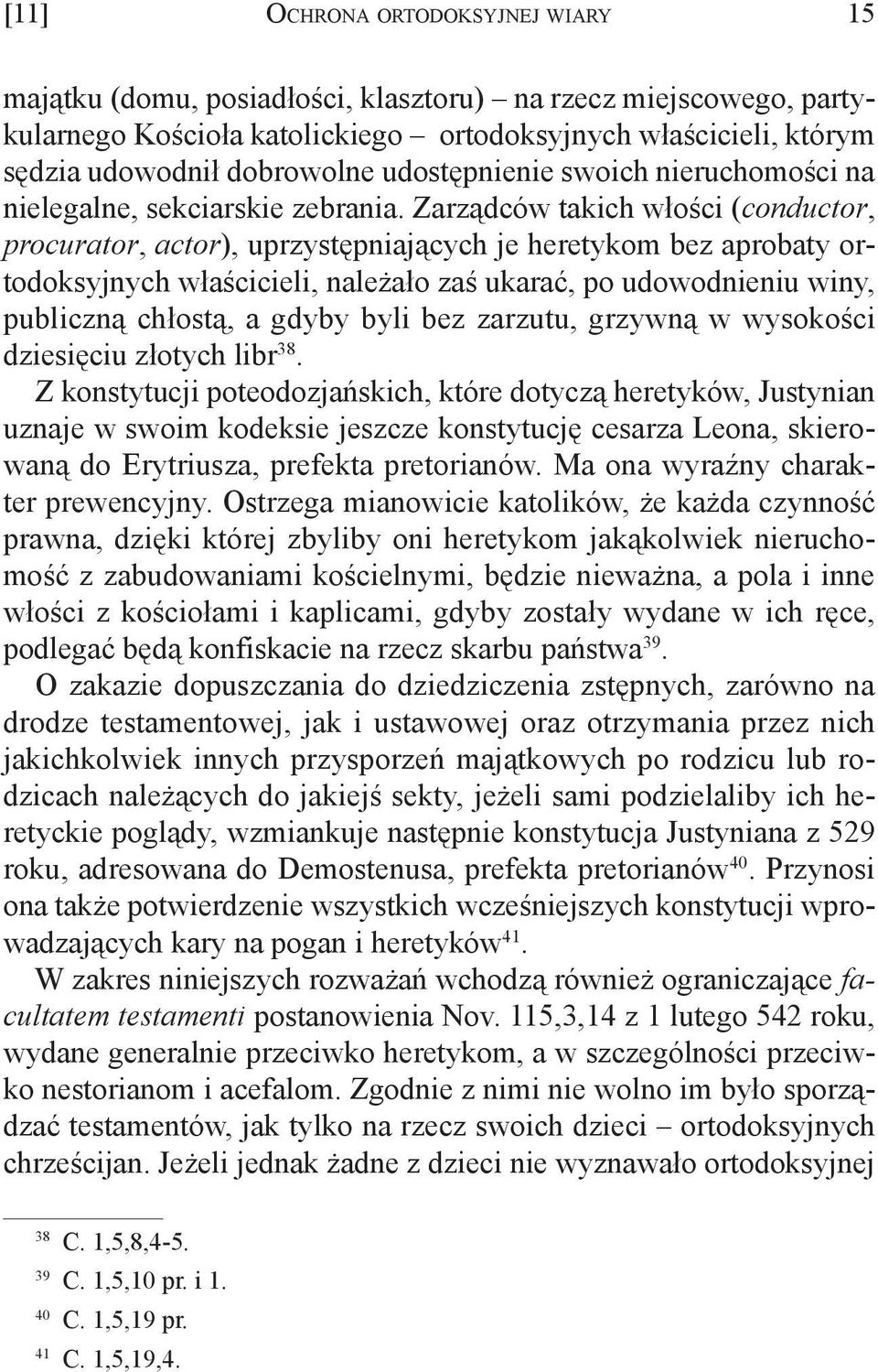 Zarządców takich włości (conductor, procurator, actor), uprzystępniających je heretykom bez aprobaty ortodoksyjnych właścicieli, należało zaś ukarać, po udowodnieniu winy, publiczną chłostą, a gdyby