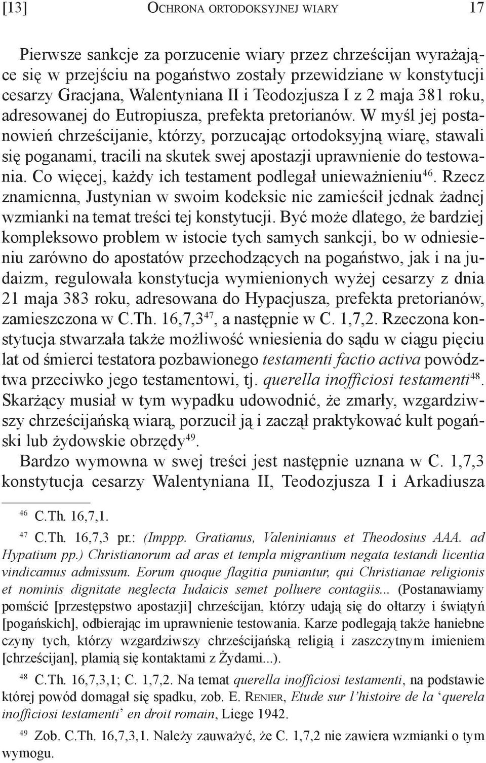 W myśl jej postanowień chrześcijanie, którzy, porzucając ortodoksyjną wiarę, stawali się poganami, tracili na skutek swej apostazji uprawnienie do testowania.