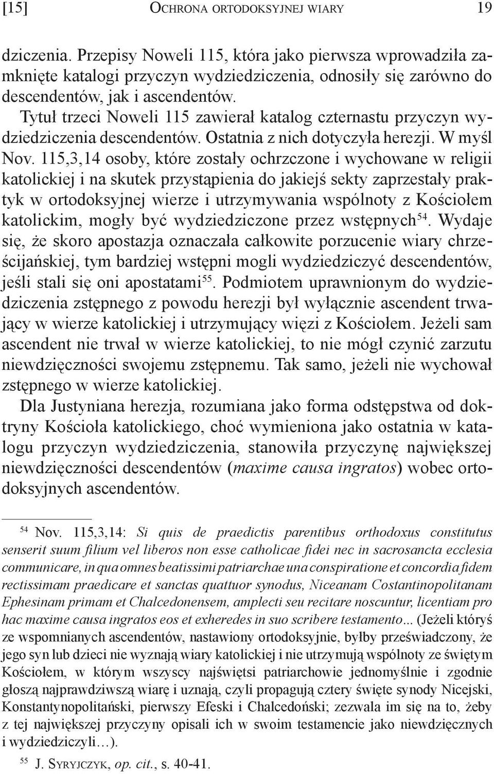 Tytuł trzeci Noweli 115 zawierał katalog czternastu przyczyn wydziedziczenia descendentów. Ostatnia z nich dotyczyła herezji. W myśl Nov.