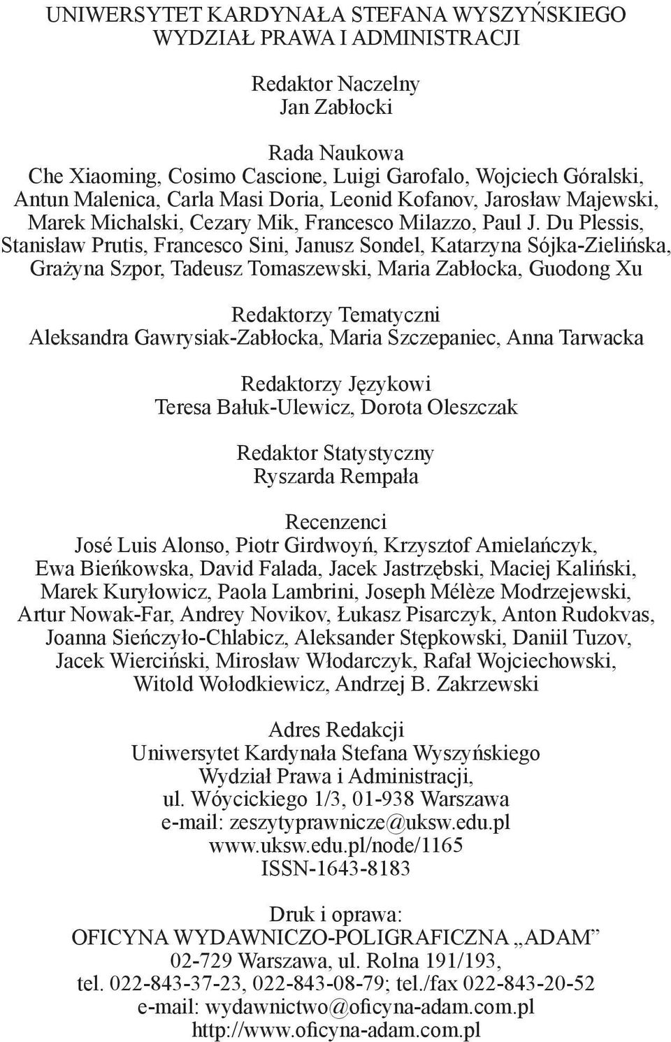 Du Plessis, Stanisław Prutis, Francesco Sini, Janusz Sondel, Katarzyna Sójka-Zielińska, Grażyna Szpor, Tadeusz Tomaszewski, Maria Zabłocka, Guodong Xu Redaktorzy Tematyczni Aleksandra