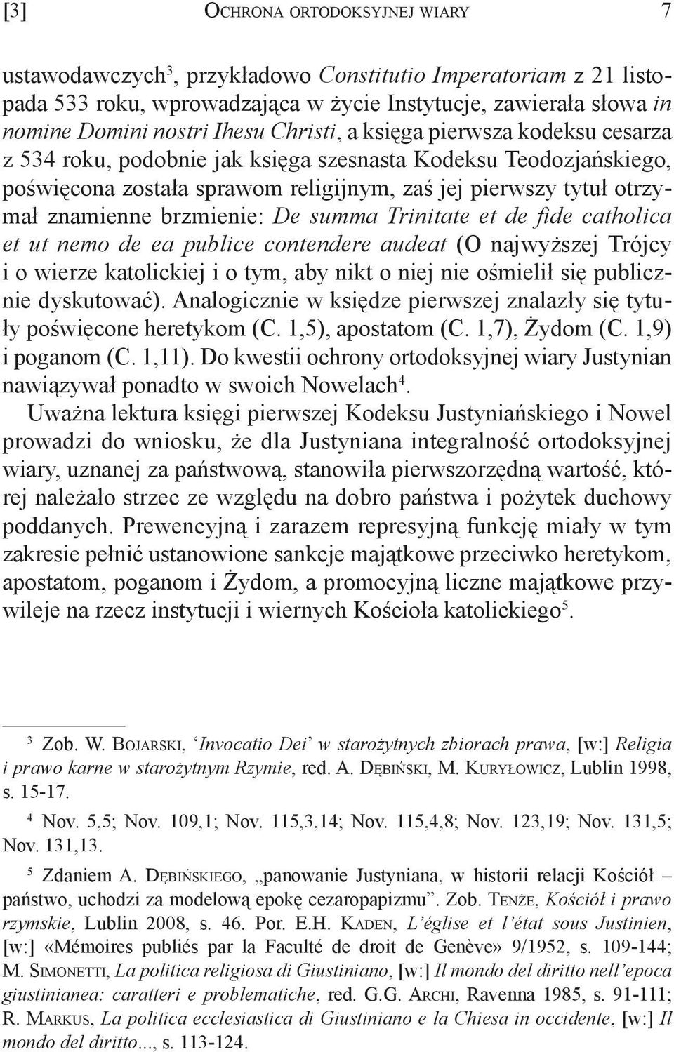 brzmienie: De summa Trinitate et de fide catholica et ut nemo de ea publice contendere audeat (O najwyższej Trójcy i o wierze katolickiej i o tym, aby nikt o niej nie ośmielił się publicznie