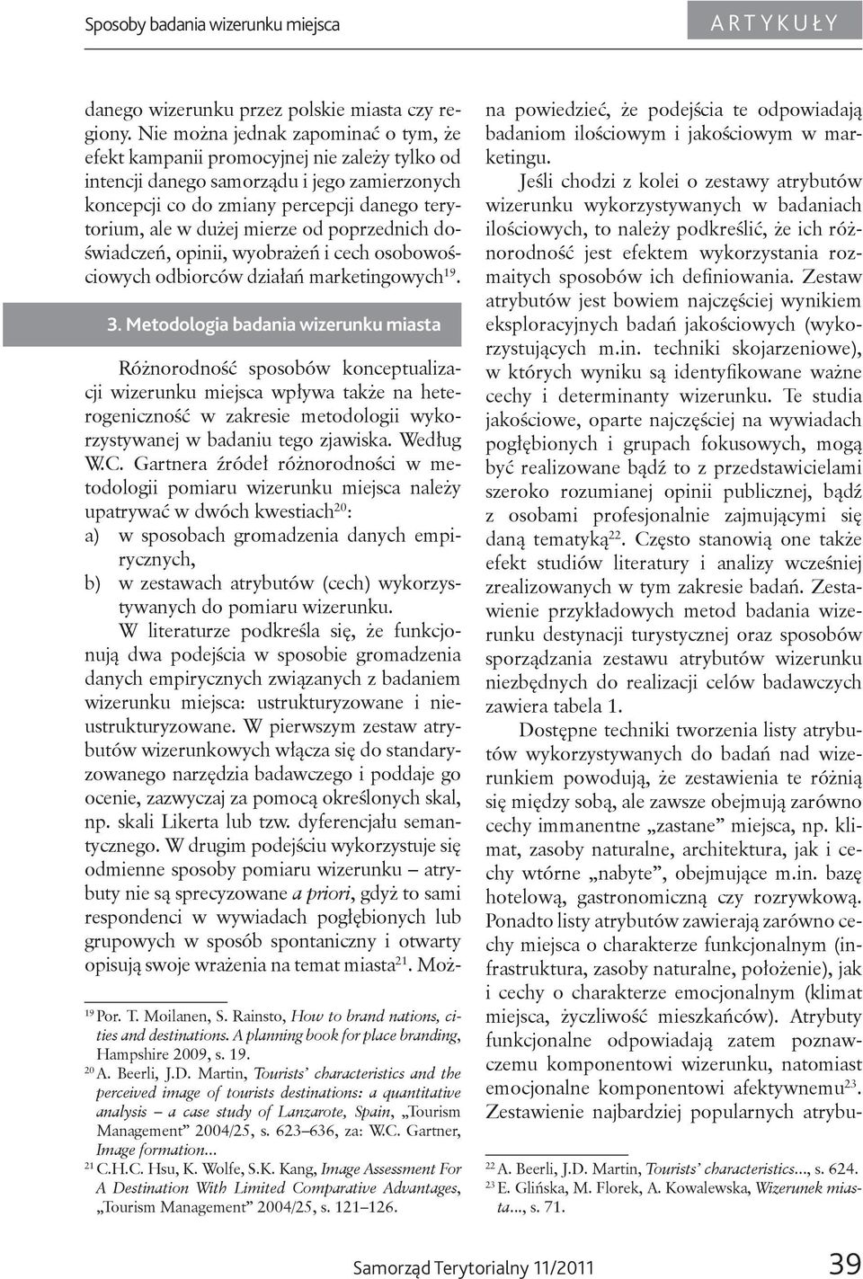 mierze od poprzednich doświadczeń, opinii, wyobrażeń i cech osobowościowych odbiorców działań marketingowych 19. 3.