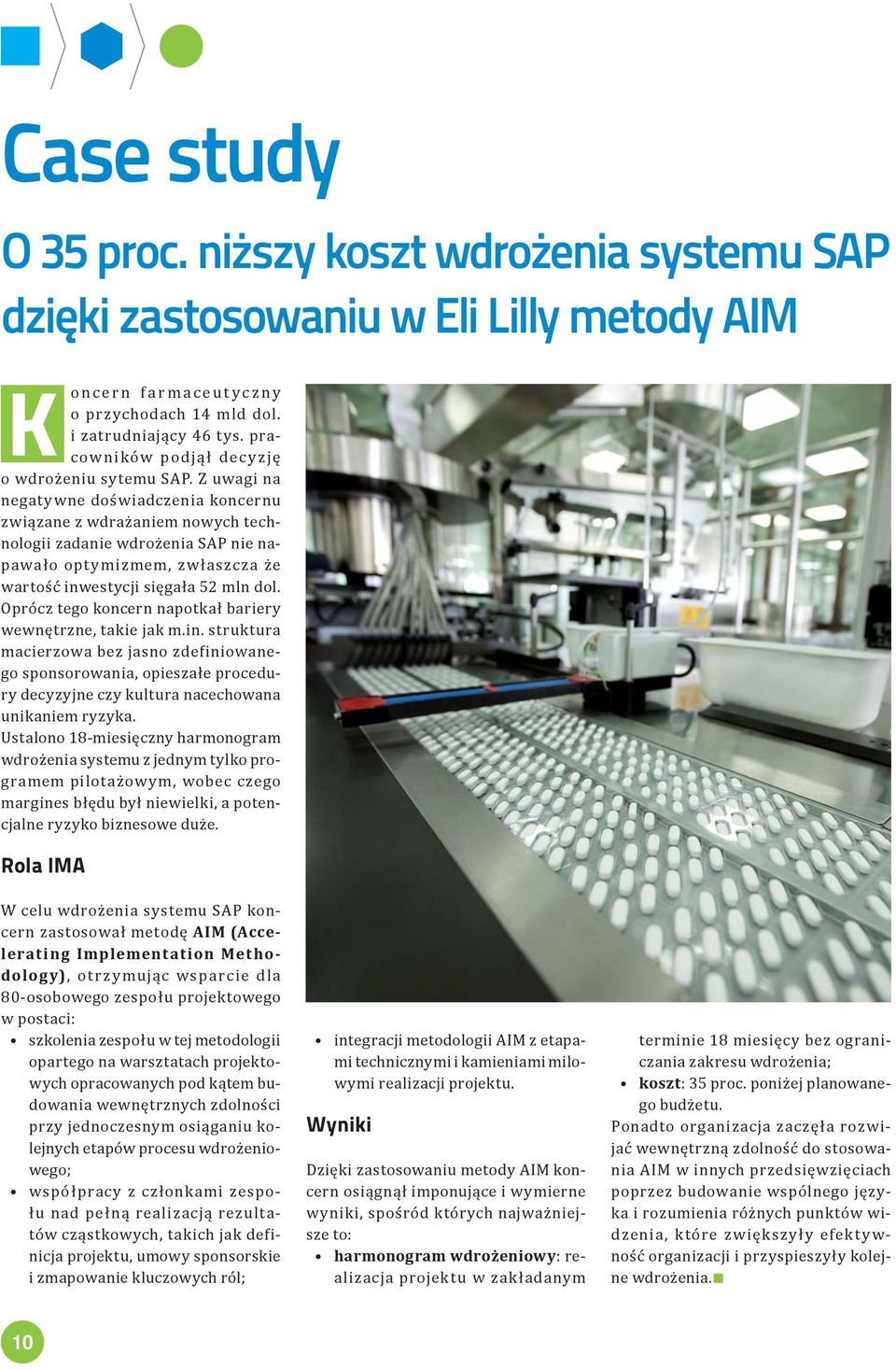 Z uwagi na negatywne doświadczenia koncernu związane z wdrażaniem nowych technologii zadanie wdrożenia SAP nie napawało optymizmem, zwłaszcza że wartość inwestycji sięgała 52 mln dol.