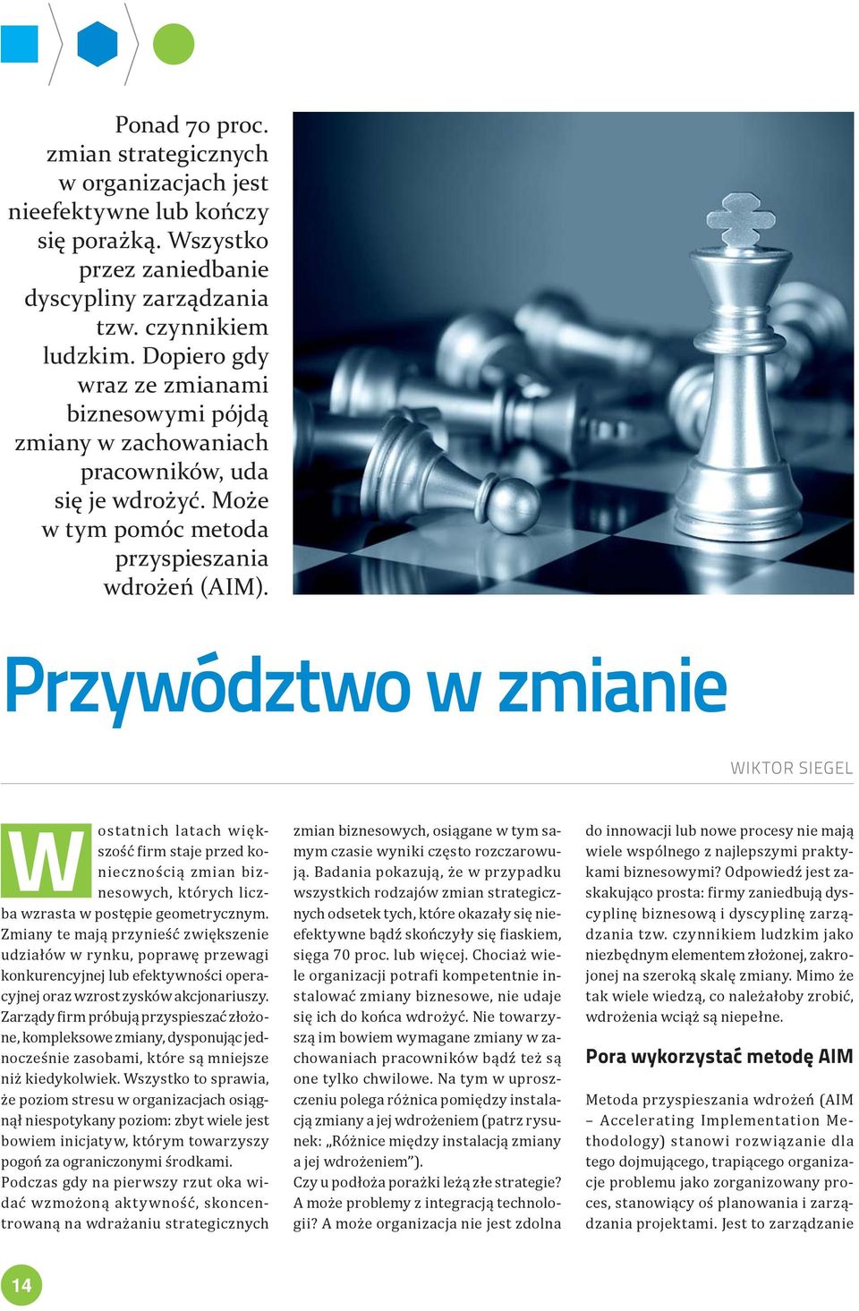 Przywództwo w zmianie WIKTOR SIEGEL W ostatnich latach większość firm staje przed koniecznością zmian biznesowych, których liczba wzrasta w postępie geometrycznym.