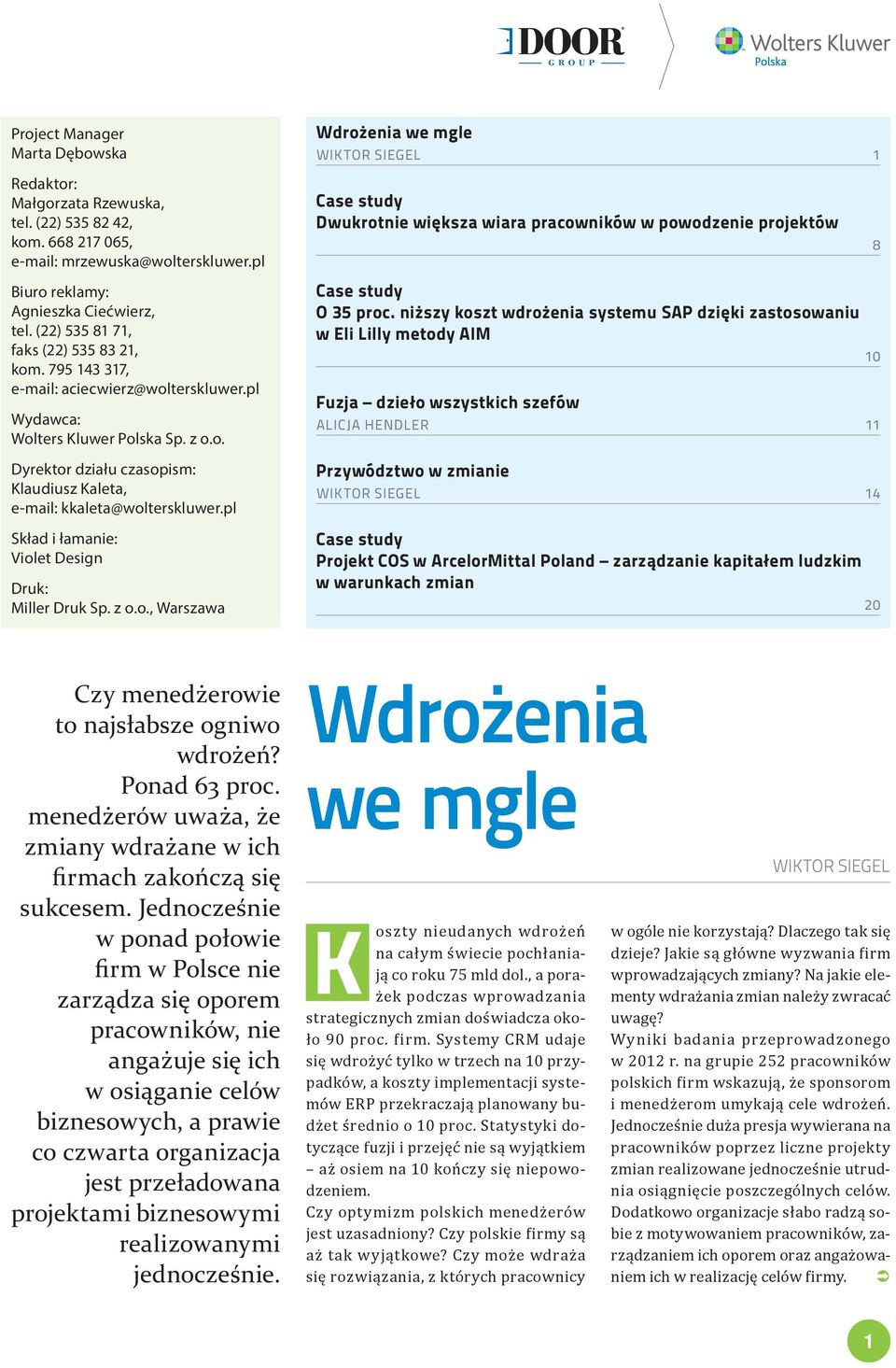 pl Skład i łamanie: Violet Design Druk: Miller Druk Sp. z o.o., Warszawa Wdrożenia we mgle WIKTOR SIEGEL 1 Case study Dwukrotnie większa wiara pracowników w powodzenie projektów Case study O 35 proc.