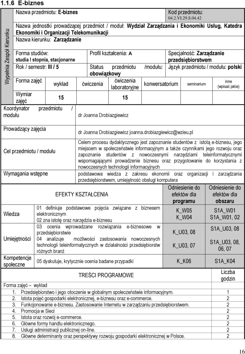 42 Nazwa jednostki prowadzącej przedmiot / moduł: Wydział Zarządzania i Ekonomiki Usług, Katedra Ekonomiki i Organizacji Telekomunikacji Nazwa kierunku: Zarządzanie Forma studiów: studia I stopnia,