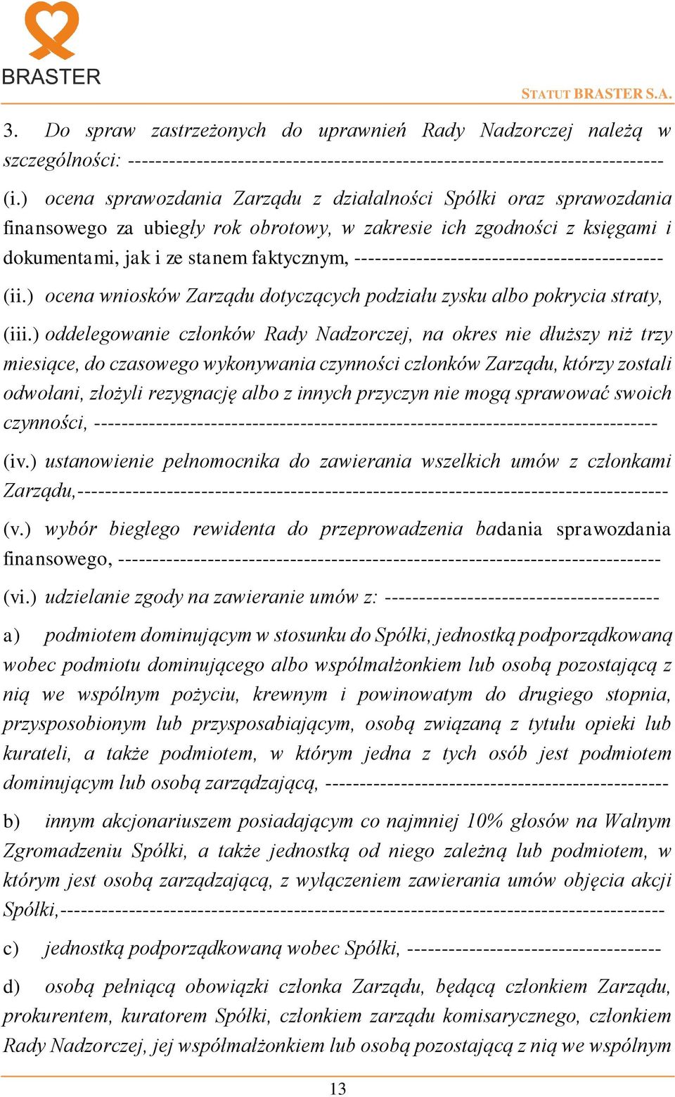 --------------------------------------------- (ii.) ocena wniosków Zarządu dotyczących podziału zysku albo pokrycia straty, (iii.