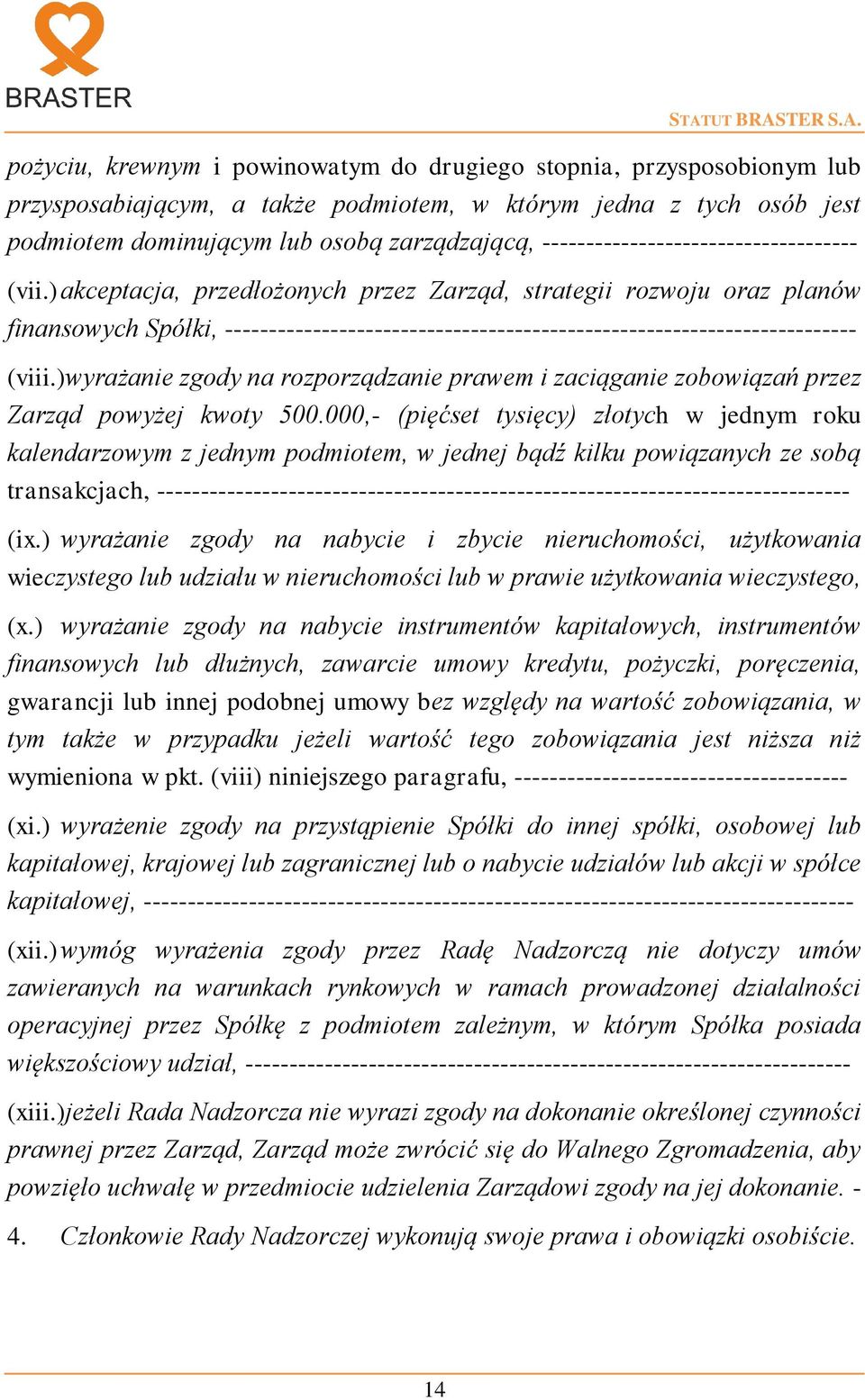 ) akceptacja, przedłożonych przez Zarząd, strategii rozwoju oraz planów finansowych Spółki, ------------------------------------------------------------------------ (viii.